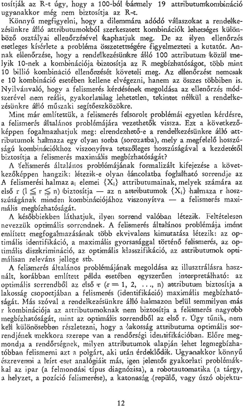 De az ilyen ellenőrzés esetleges kísérlete a probléma összetettségére figyelmezteti a kutatót.