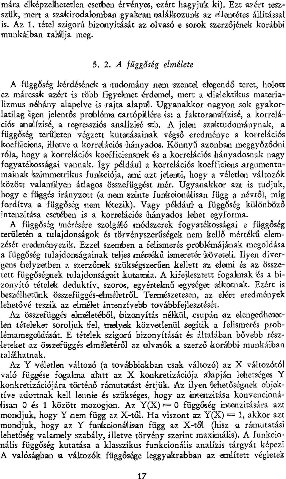 A függőség elmélete A függőség kérdésének a tudomány nem szentel elegendő teret, holott ez márcsak azért is több figyelmet érdemel, mert a 'dialektikus materializmus néhány alapelve is rajta alapul.