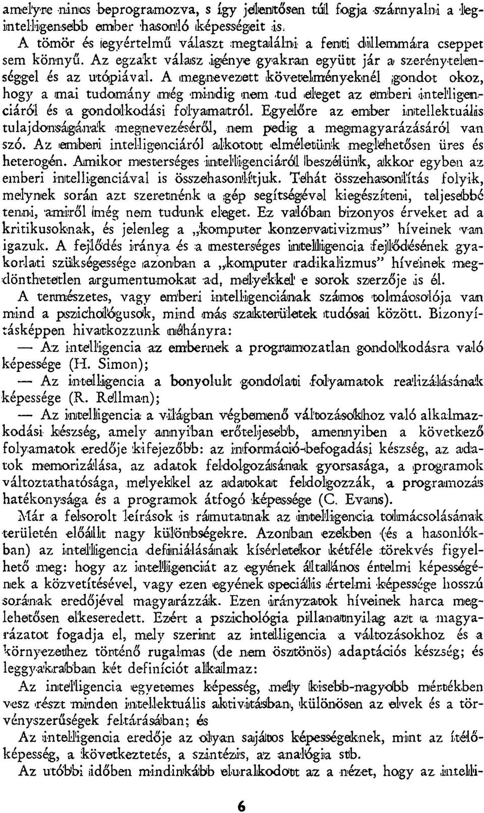 eleget az emberi intelligenciáról és a gondolkodási folyamatról. Egyelőre az ember intellektuális tulajdonságának megnevezéséről, nem pedig a megmagyarázásáról van szó.