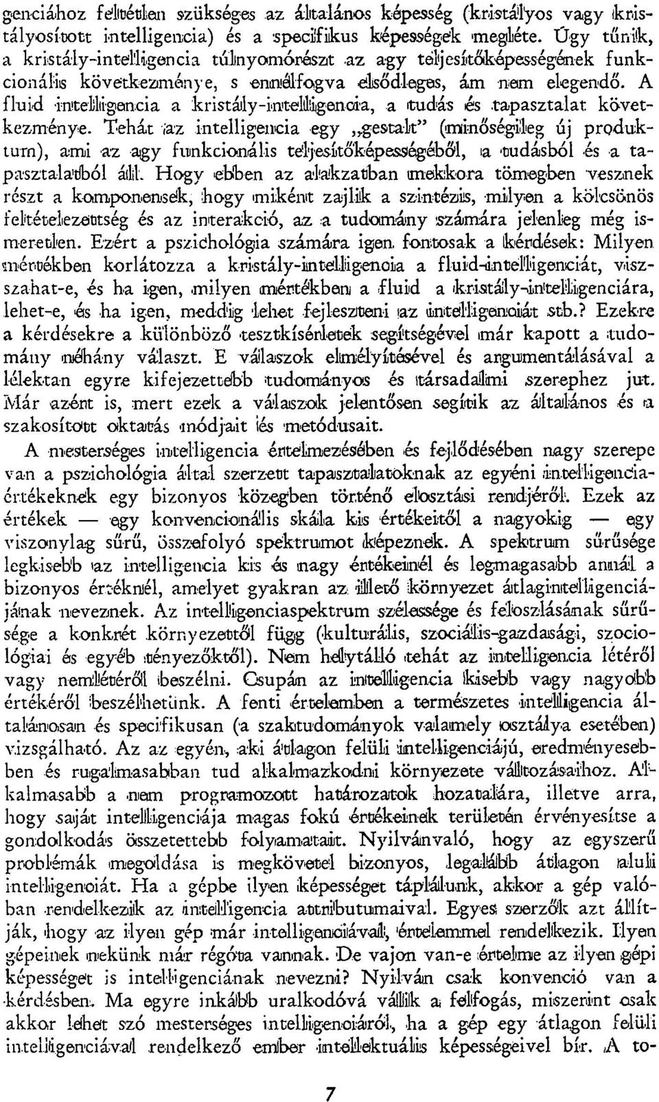 A fluid intelligencia a kristály-intelligencia, a tudás és tapasztalat következménye.