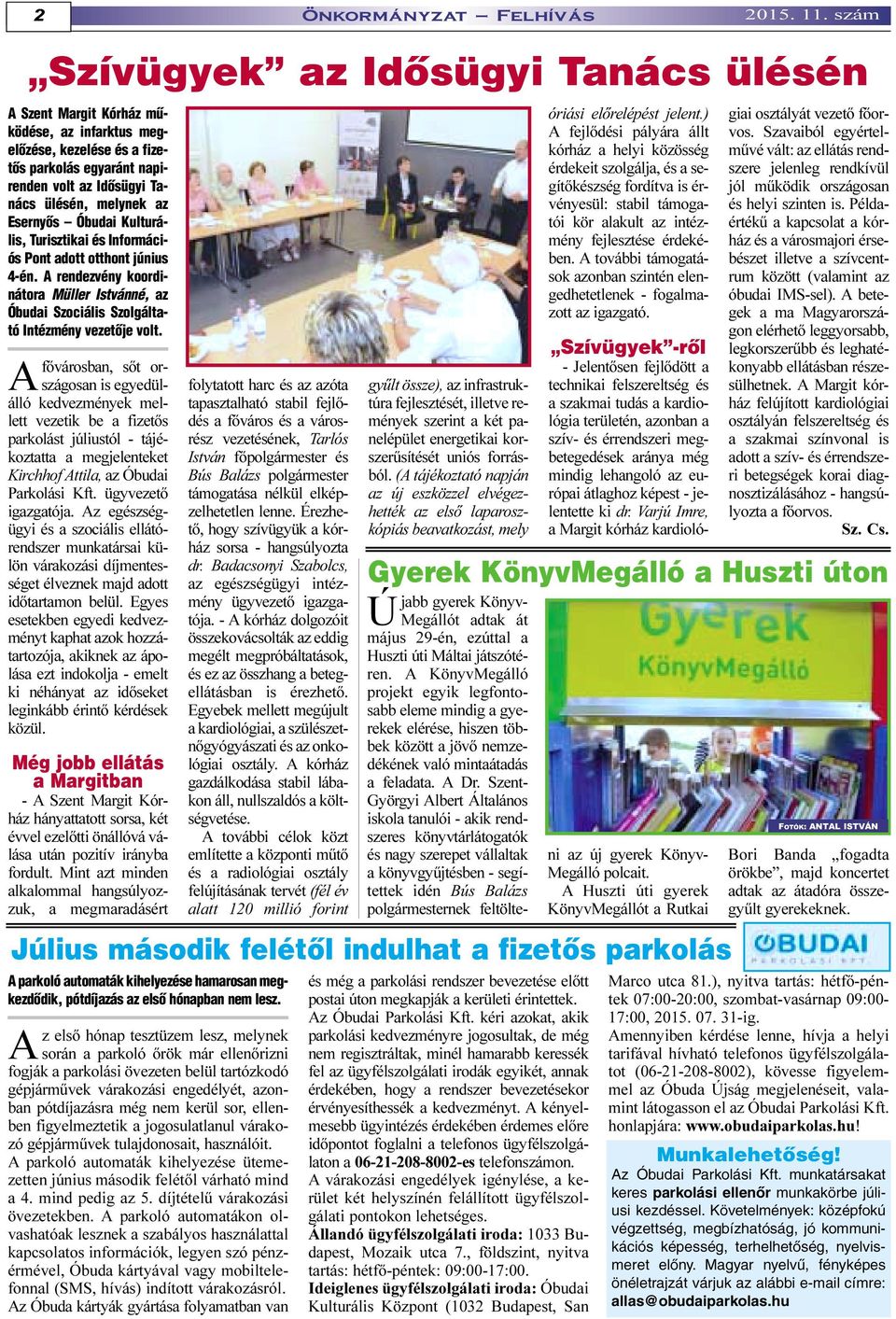Esernyõs Óbudai Kulturális, Turisztikai és Információs Pont adott otthont június 4-én. A rendezvény koordinátora Müller Istvánné, az Óbudai Szociális Szolgáltató Intézmény vezetõje volt.