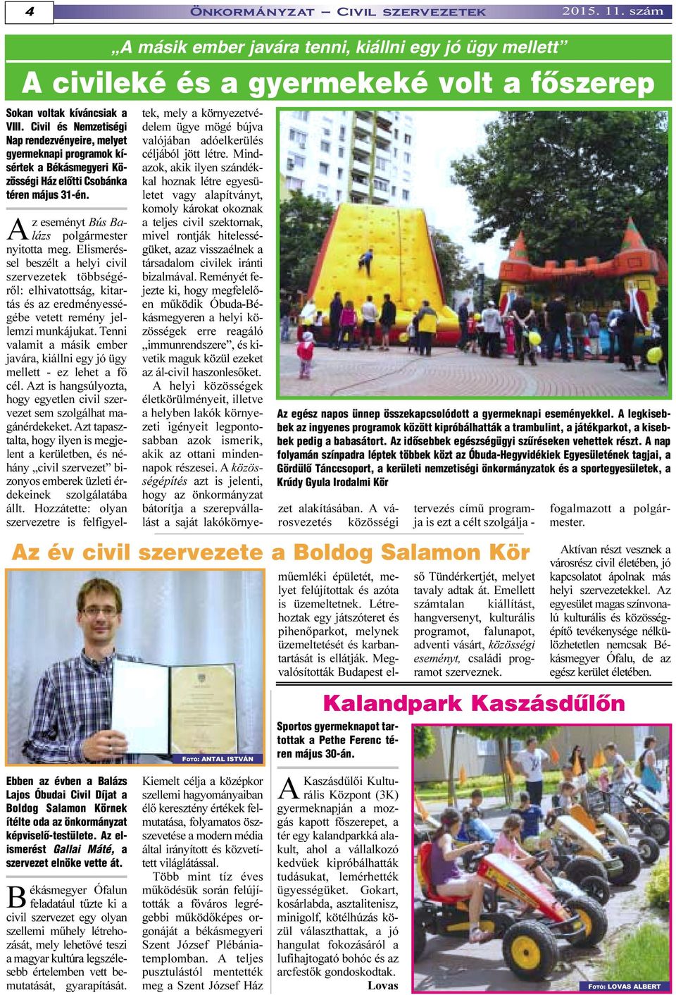 önkormányzat képviselõ-testülete. Az elismerést Gallai Máté, a szervezet elnöke vette át.