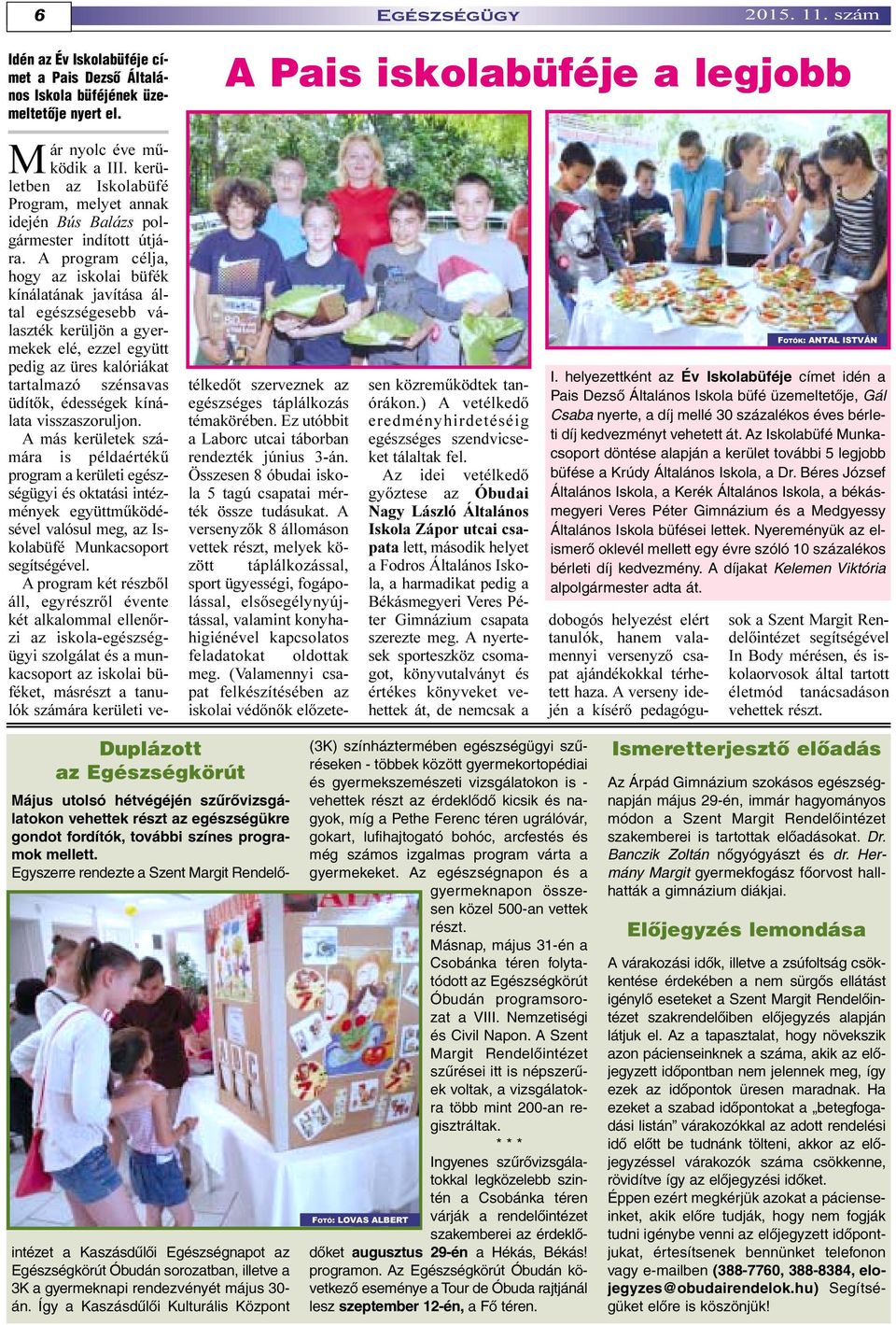 A program célja, hogy az iskolai büfék kínálatának javítása által egészségesebb választék kerüljön a gyermekek elé, ezzel együtt pedig az üres kalóriákat tartalmazó szénsavas üdítõk, édességek