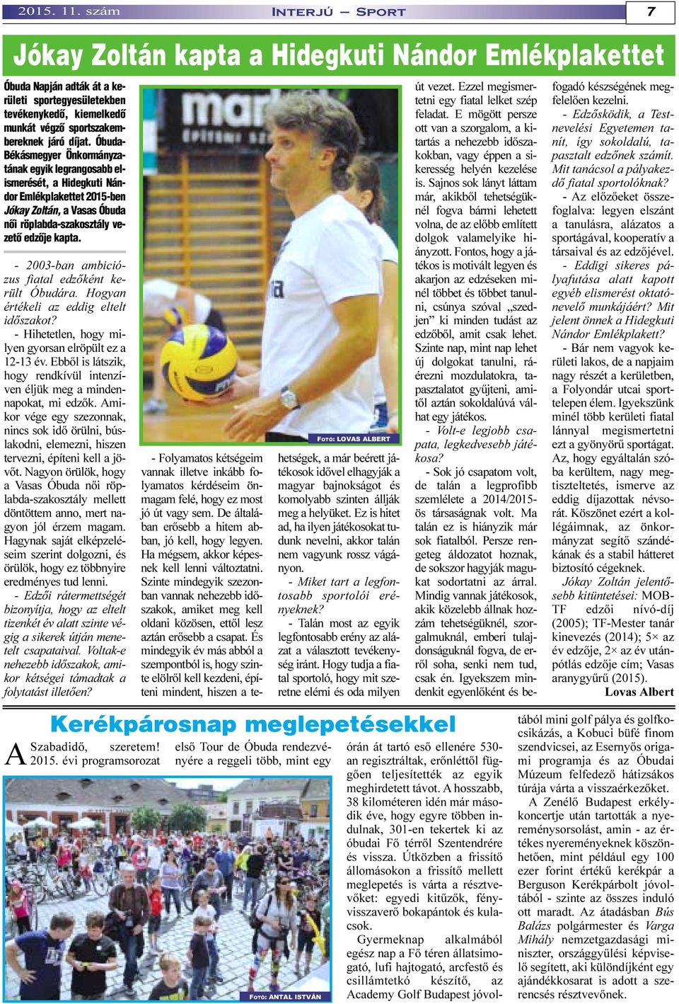 Óbuda- Békásmegyer Önkormányzatának egyik legrangosabb elismerését, a Hidegkuti Nándor Emlékplakettet 2015-ben Jókay Zoltán, a Vasas Óbuda nõi röplabda-szakosztály vezetõ edzõje kapta.