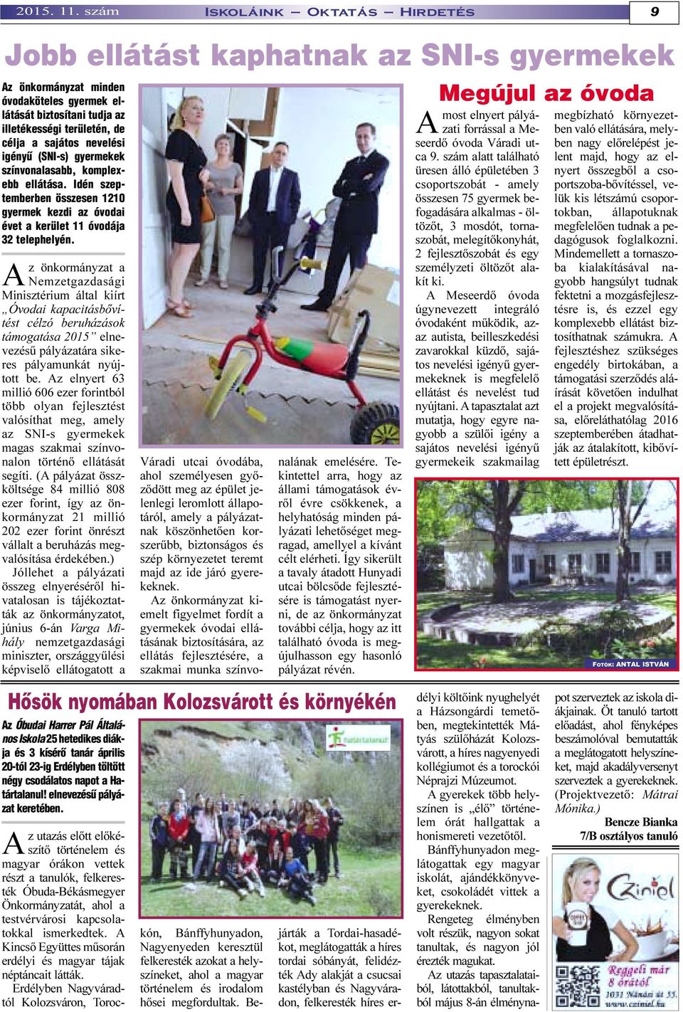 nevelési igényû (SNI-s) gyermekek színvonalasabb, komplexebb ellátása. Idén szeptemberben összesen 1210 gyermek kezdi az óvodai évet a kerület 11 óvodája 32 telephelyén.
