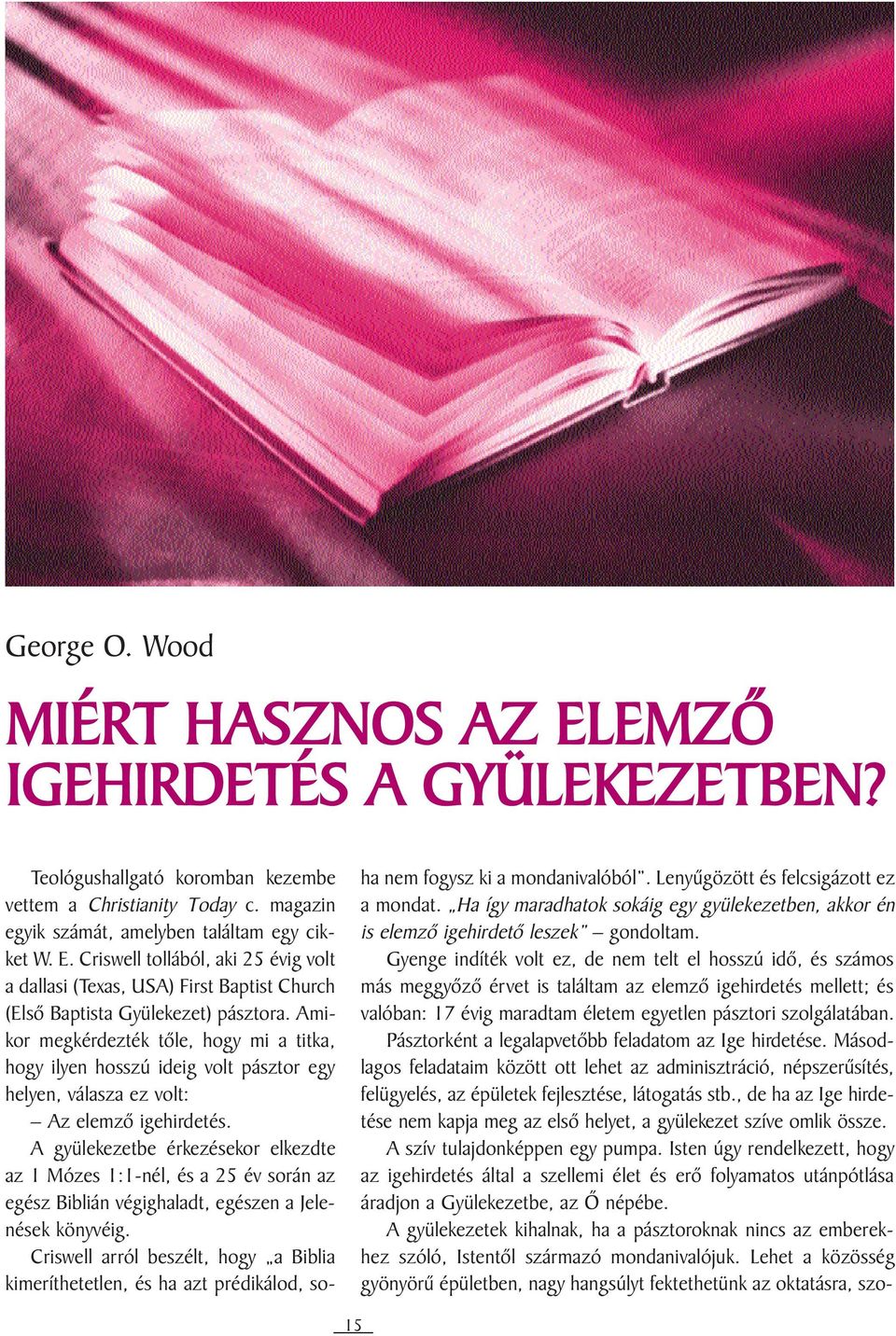 A gyülekezetbe érkezésekor elkezdte az 1 Mózes 1:1-nél, és a 25 év során az egész Biblián végighaladt, egészen a Jelenések könyvéig.