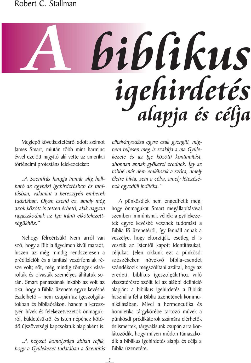 felekezeteket: A Szentírás hangja immár alig hallható az egyházi igehirdetésben és tanításban, valamint a keresztyén emberek tudatában.
