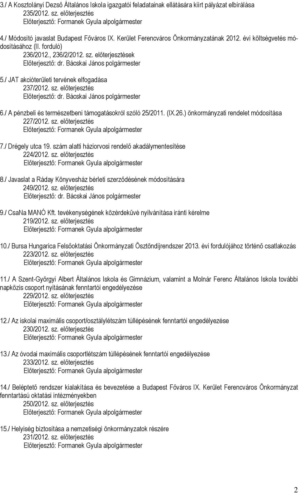 / A pénzbeli és természetbeni támogatásokról szóló 25/2011. (IX.26.) önkormányzati rendelet módosítása 227/2012. sz. előterjesztés 7./ Drégely utca 19.