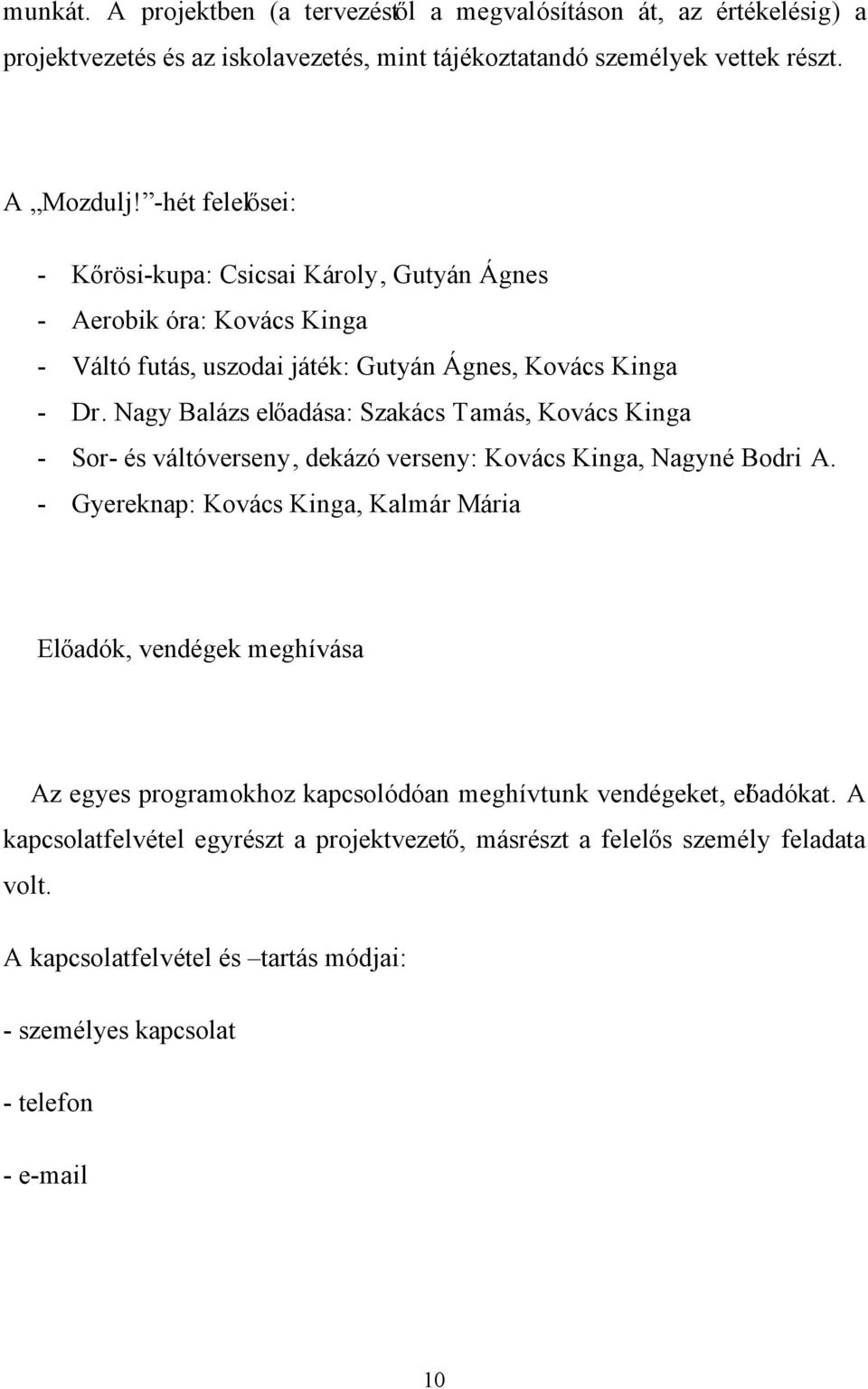 Nagy Balázs előadása: Szakács Tamás, Kovács Kinga - Sor- és váltóverseny, dekázó verseny: Kovács Kinga, Nagyné Bodri A.