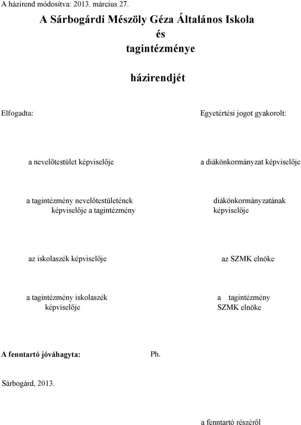 nevelőtestület képviselője a diákönkormányzat képviselője a tagintézmény nevelőtestületének képviselője a tagintézmény