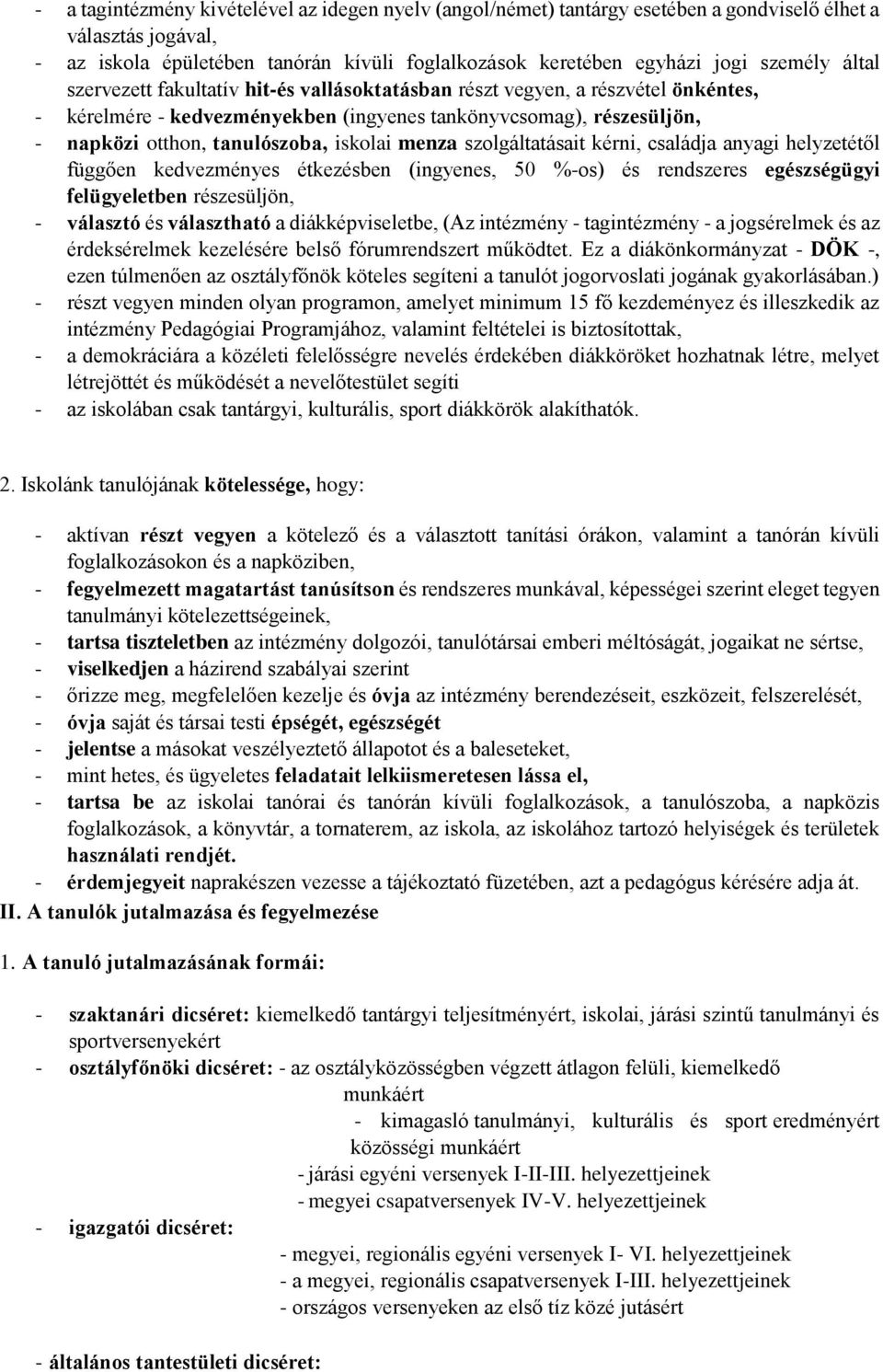 menza szolgáltatásait kérni, családja anyagi helyzetétől függően kedvezményes étkezésben (ingyenes, 50 %-os) és rendszeres egészségügyi felügyeletben részesüljön, - választó és választható a