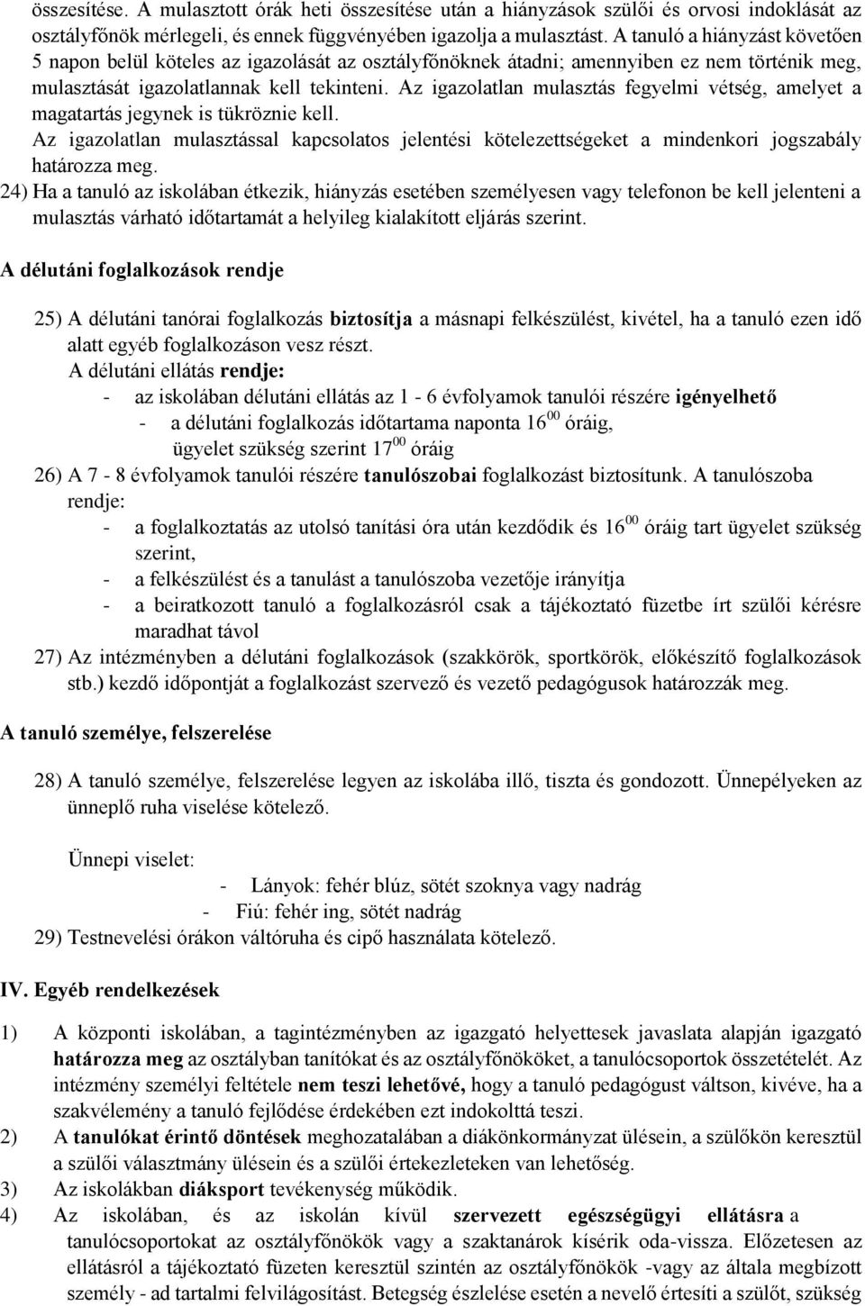 Az igazolatlan mulasztás fegyelmi vétség, amelyet a magatartás jegynek is tükröznie kell. Az igazolatlan mulasztással kapcsolatos jelentési kötelezettségeket a mindenkori jogszabály határozza meg.