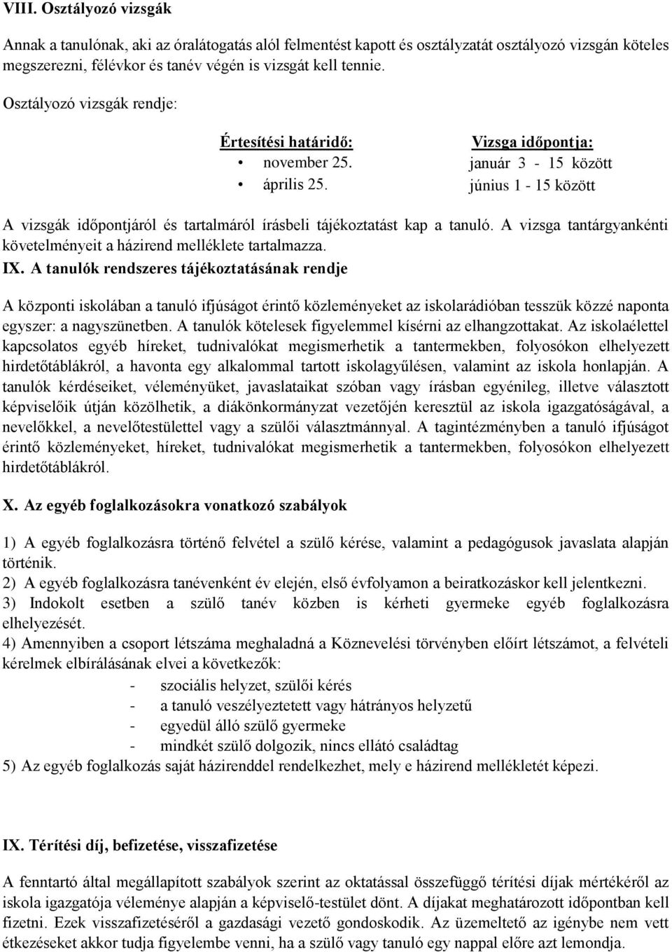 Vizsga időpontja: január 3-15 között június 1-15 között A vizsgák időpontjáról és tartalmáról írásbeli tájékoztatást kap a tanuló.