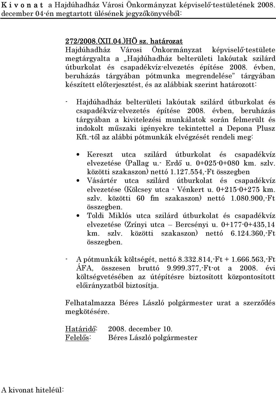 építése 2008. évben, beruházás tárgyában a kivitelezési munkálatok során felmerült és indokolt műszaki igényekre tekintettel a Depona Plusz Kft.