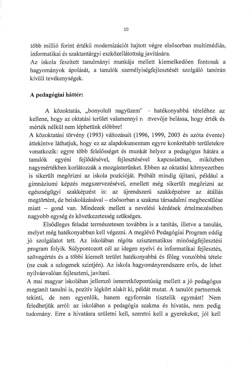 A pedagógiai háttér: A közoktatás, bonyolult nagyüzem'" kellene, hogy az oktatási terület valamennyi r mérték nélkül nem léphetünk előbbre!
