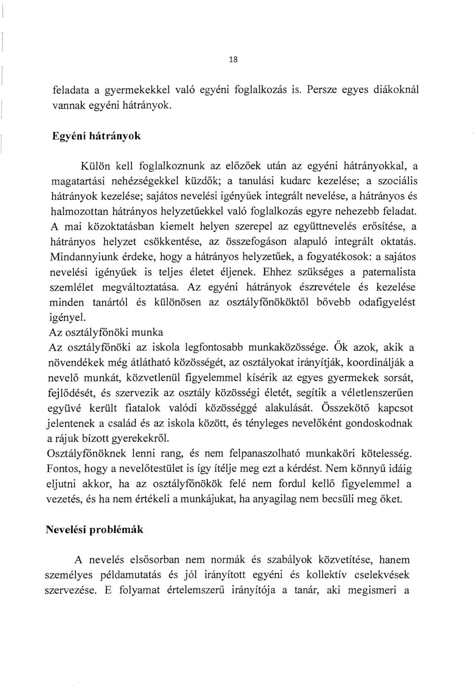 igényűek integrált nevelése, a hátrányos és halmozottan hátrányos helyzetűekkel való foglalkozás egyre nehezebb feladat.