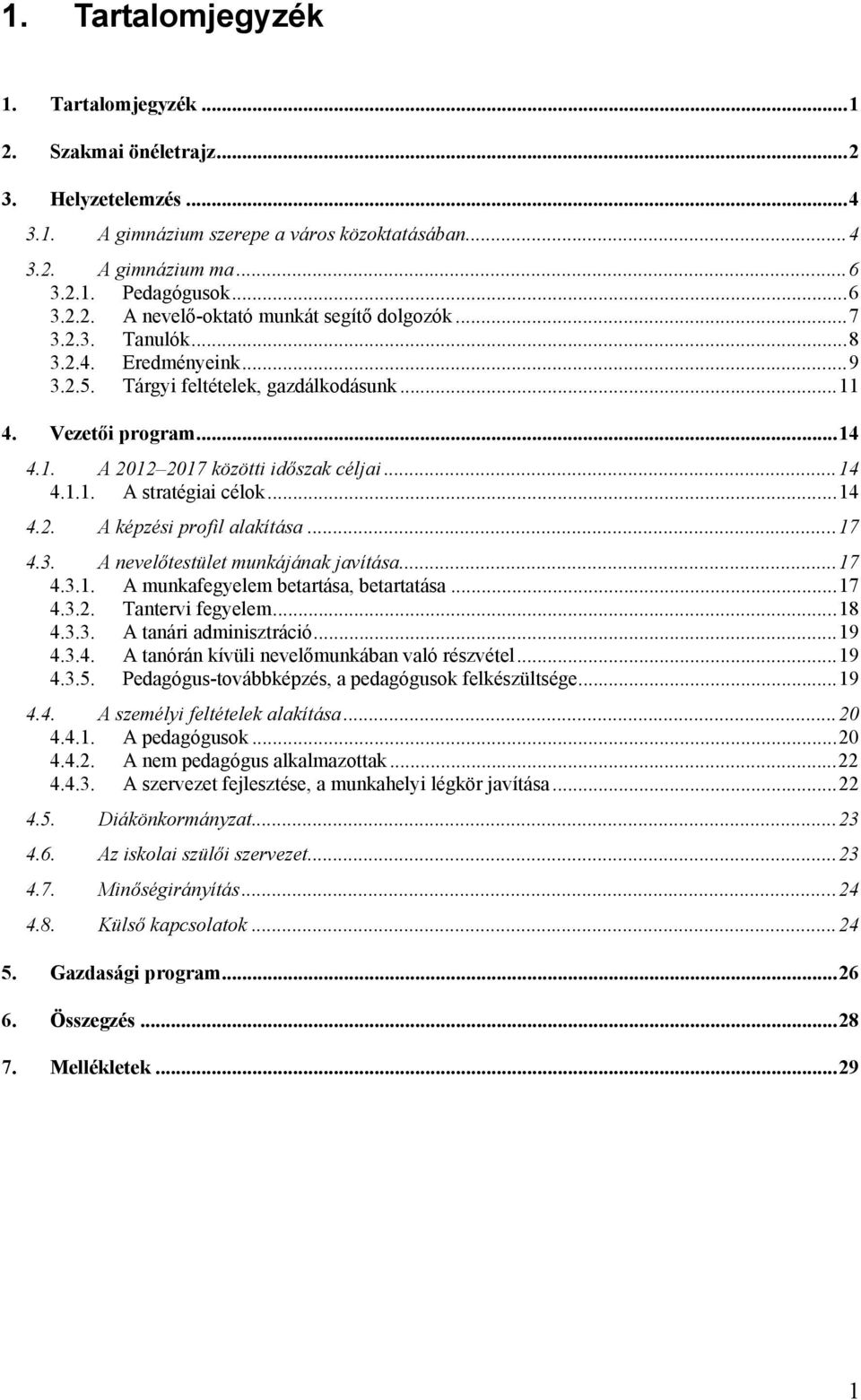 ..17 4.3. A nevelőtestület munkájának javítása...17 4.3.1. A munkafegyelem betartása, betartatása...17 4.3.2. Tantervi fegyelem...18 4.3.3. A tanári adminisztráció...19 4.3.4. A tanórán kívüli nevelőmunkában való részvétel.