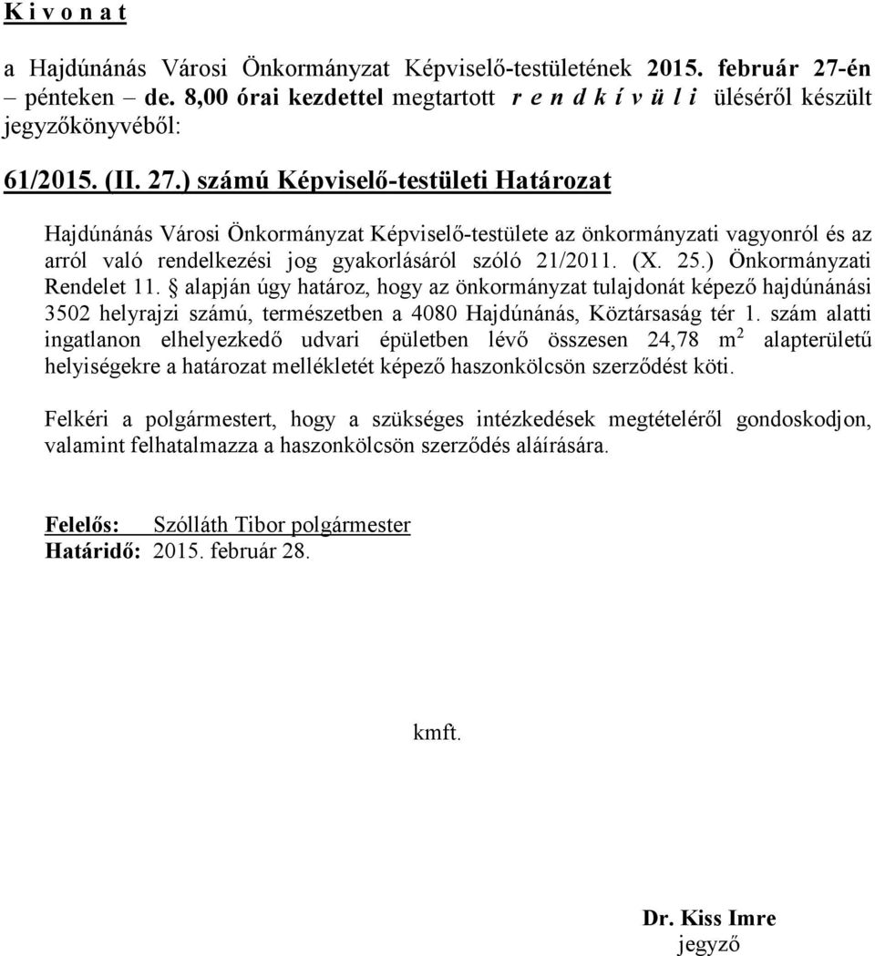 (X. 25.) Önkormányzati Rendelet 11. alapján úgy határoz, hogy az önkormányzat tulajdonát képező hajdúnánási 3502 helyrajzi számú, természetben a 4080 Hajdúnánás, Köztársaság tér 1.