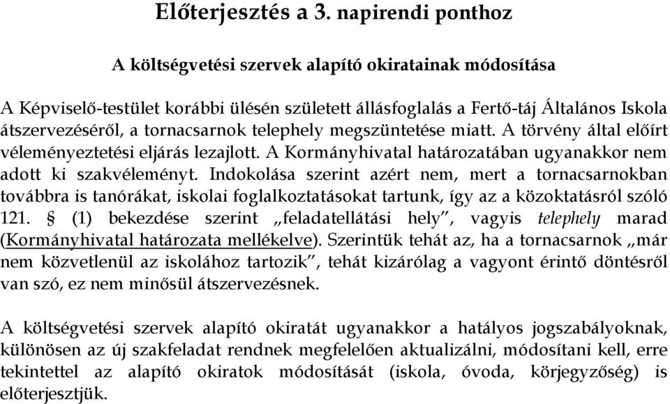 telephely megszüntetése miatt. A törvény által előírt véleményeztetési eljárás lezajlott. A Kormányhivatal határozatában ugyanakkor nem adott ki szakvéleményt.