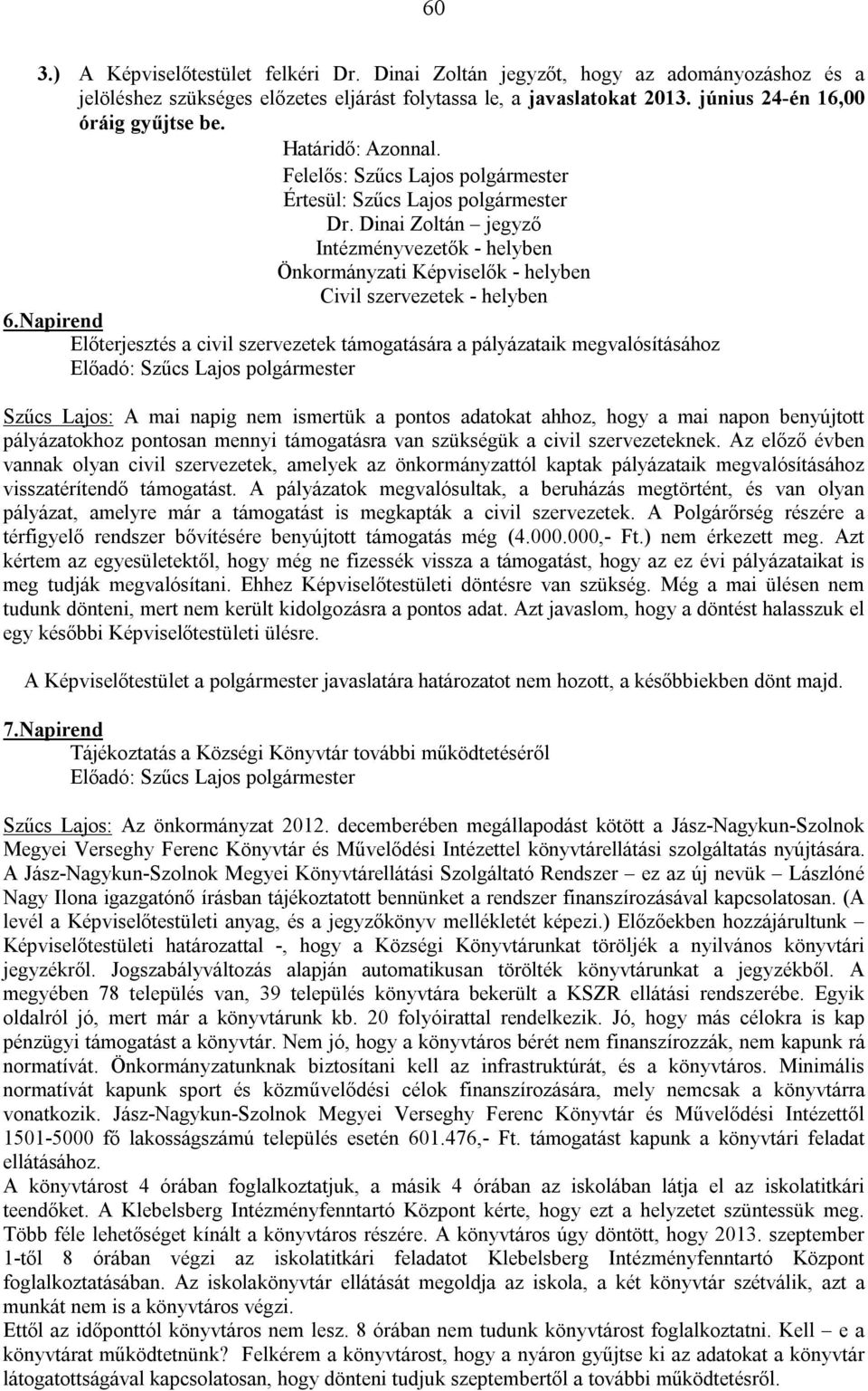 Dinai Zoltán jegyző Intézményvezetők - helyben Önkormányzati Képviselők - helyben Civil szervezetek - helyben 6.