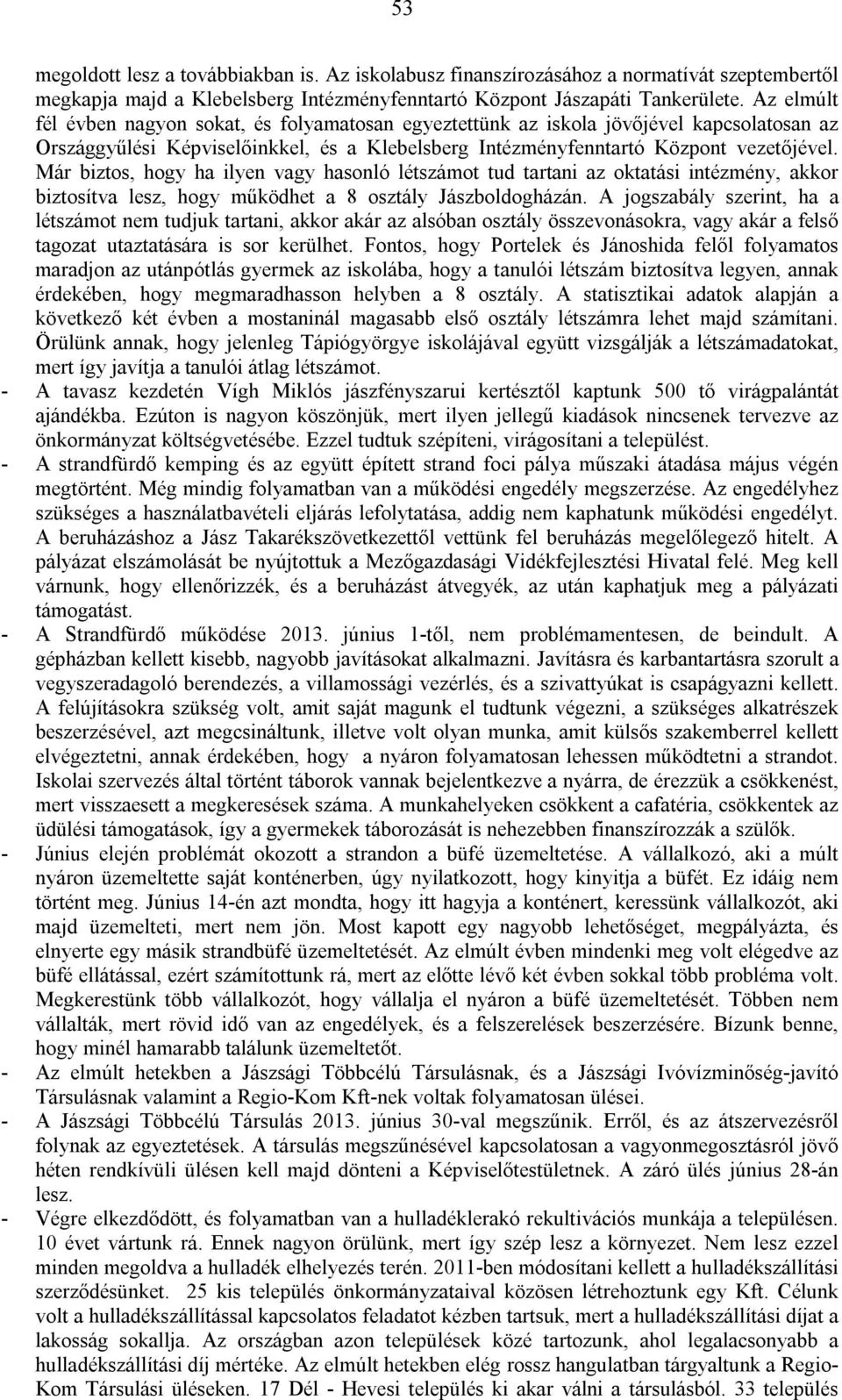 Már biztos, hogy ha ilyen vagy hasonló létszámot tud tartani az oktatási intézmény, akkor biztosítva lesz, hogy működhet a 8 osztály Jászboldogházán.