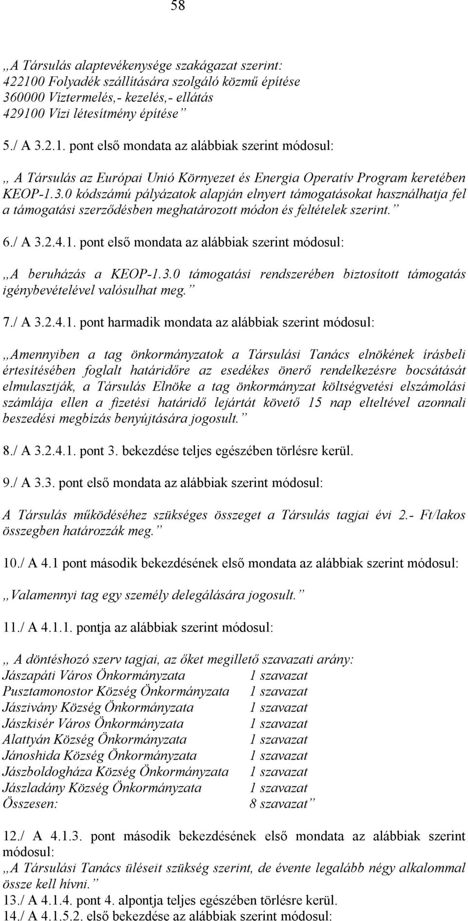 pont első mondata az alábbiak szerint módosul: A beruházás a KEOP-1.