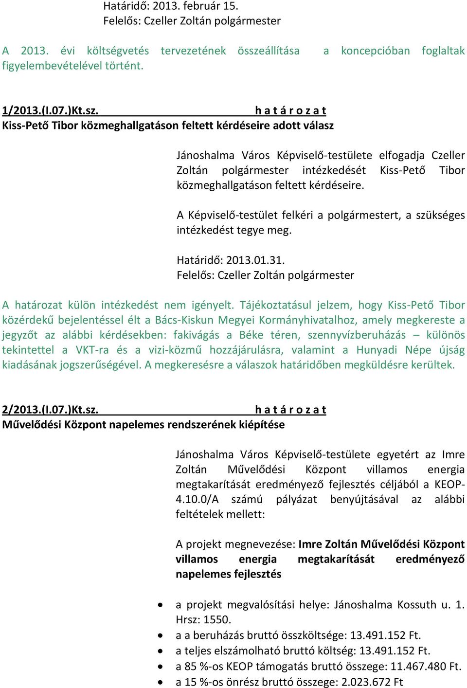 Kiss-Pető Tibor közmeghallgatáson feltett kérdéseire adott válasz Jánoshalma Város Képviselő-testülete elfogadja Czeller Zoltán polgármester intézkedését Kiss-Pető Tibor közmeghallgatáson feltett