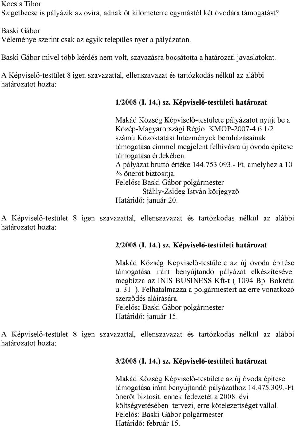 Képviselő-testületi határozat Makád Község Képviselő-testülete pályázatot nyújt be a Közép-Magyarországi Régió KMOP-2007-4.6.