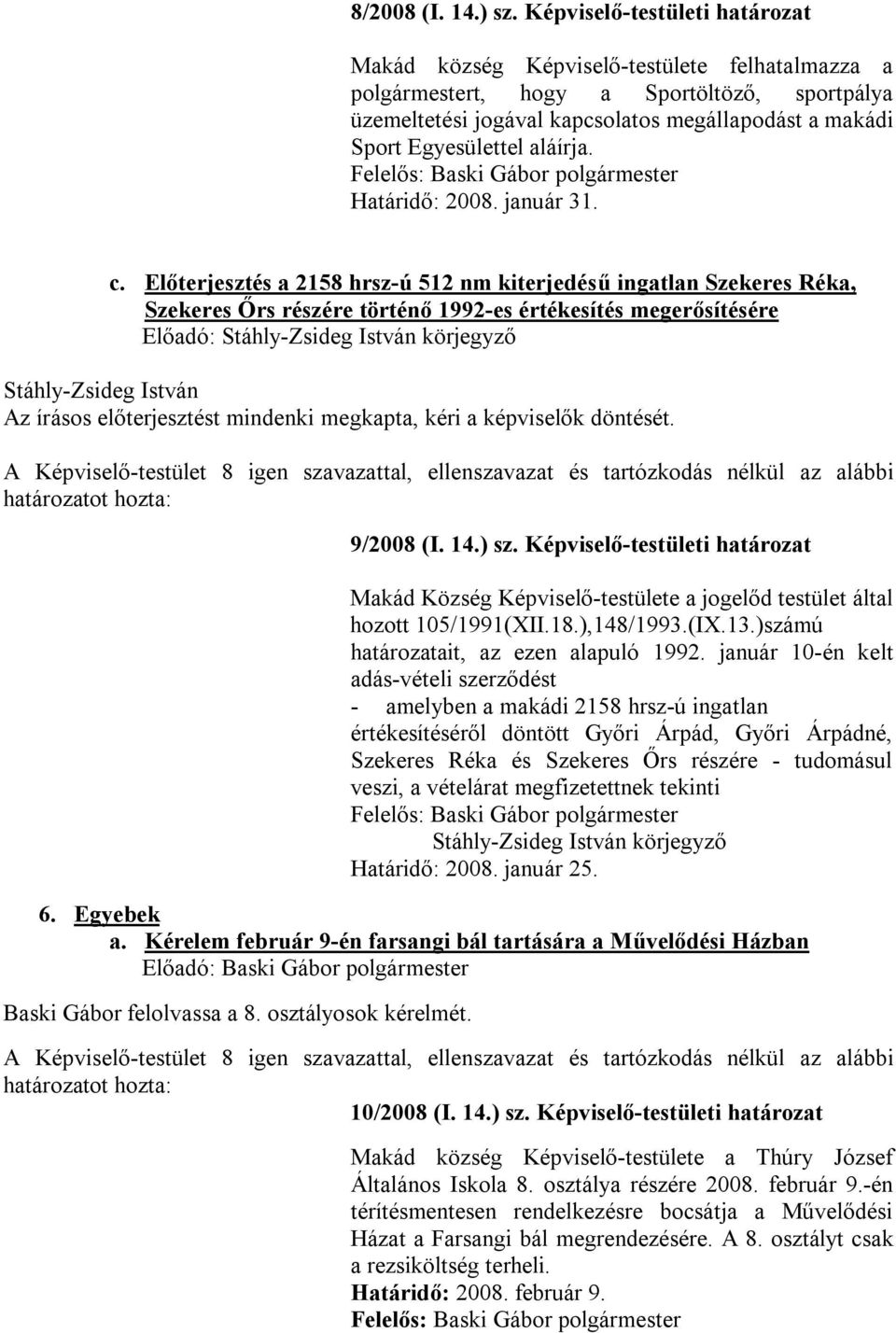 aláírja. Felelős: polgármester Határidő: 2008. január 31. c.