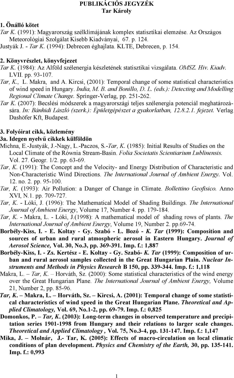 Tar, K., L. Makra, and A. Kircsi, (2001): Temporal change of some statistical characteristics of wind speed in Hungary. India, M. B. and Bonillo, D. L. (eds.