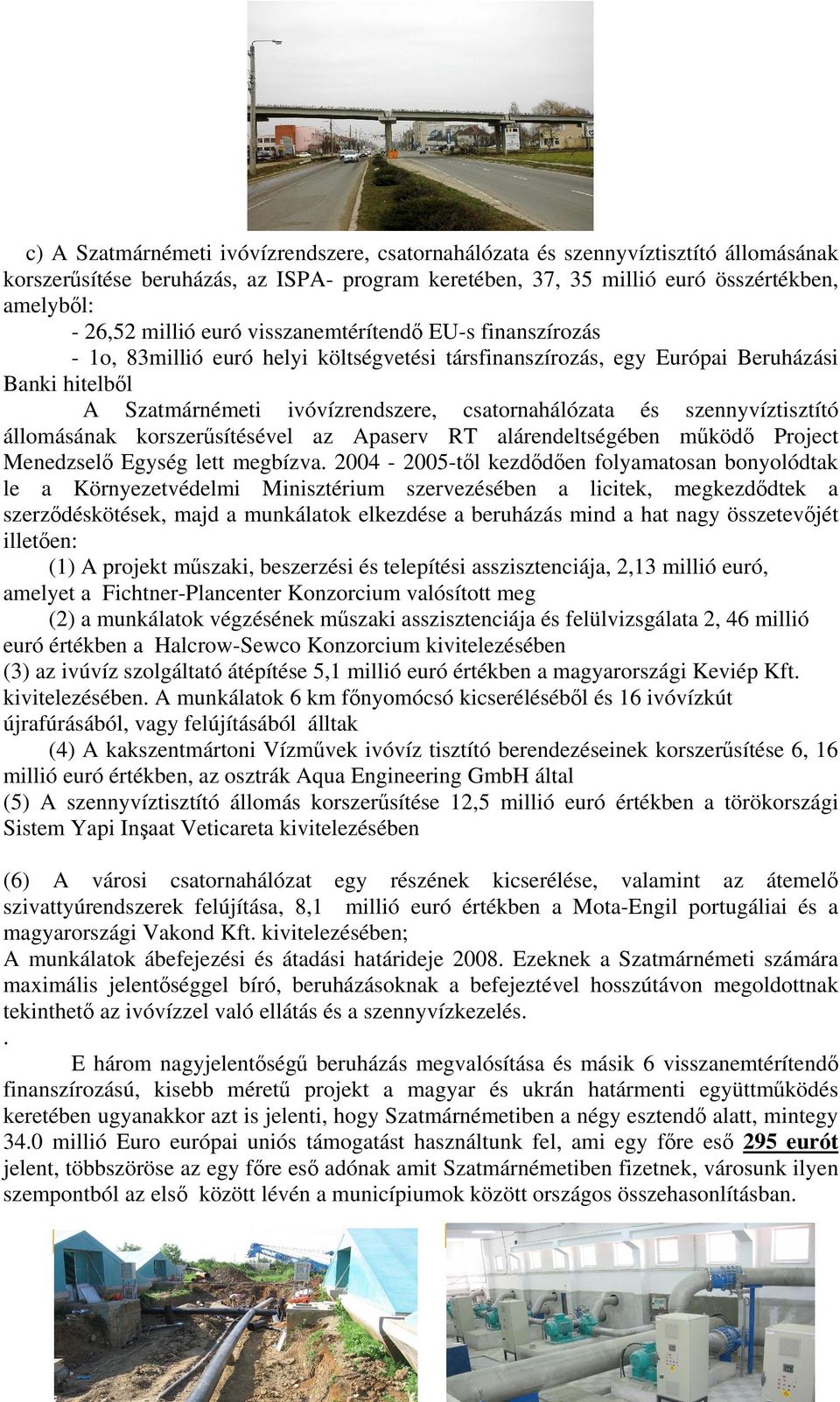 szennyvíztisztító állomásának korszerűsítésével az Apaserv RT alárendeltségében működő Project Menedzselő Egység lett megbízva.