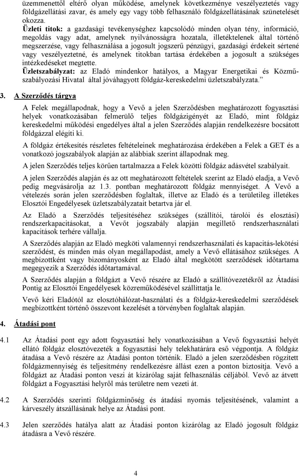 felhasználása a jogosult jogszerű pénzügyi, gazdasági érdekeit sértené vagy veszélyeztetné, és amelynek titokban tartása érdekében a jogosult a szükséges intézkedéseket megtette.