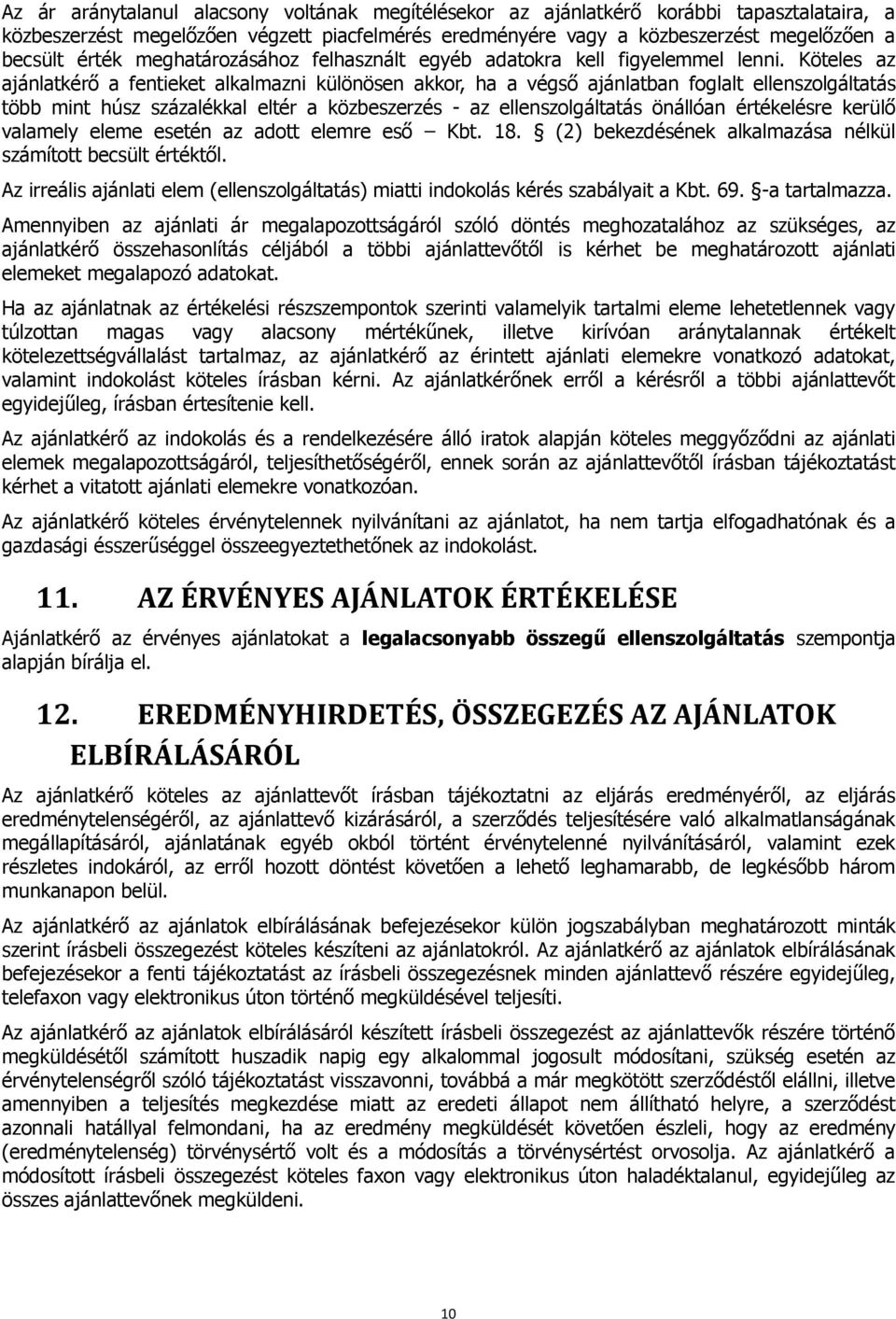 Köteles az ajánlatkérő a fentieket alkalmazni különösen akkor, ha a végső ajánlatban foglalt ellenszolgáltatás több mint húsz százalékkal eltér a közbeszerzés - az ellenszolgáltatás önállóan