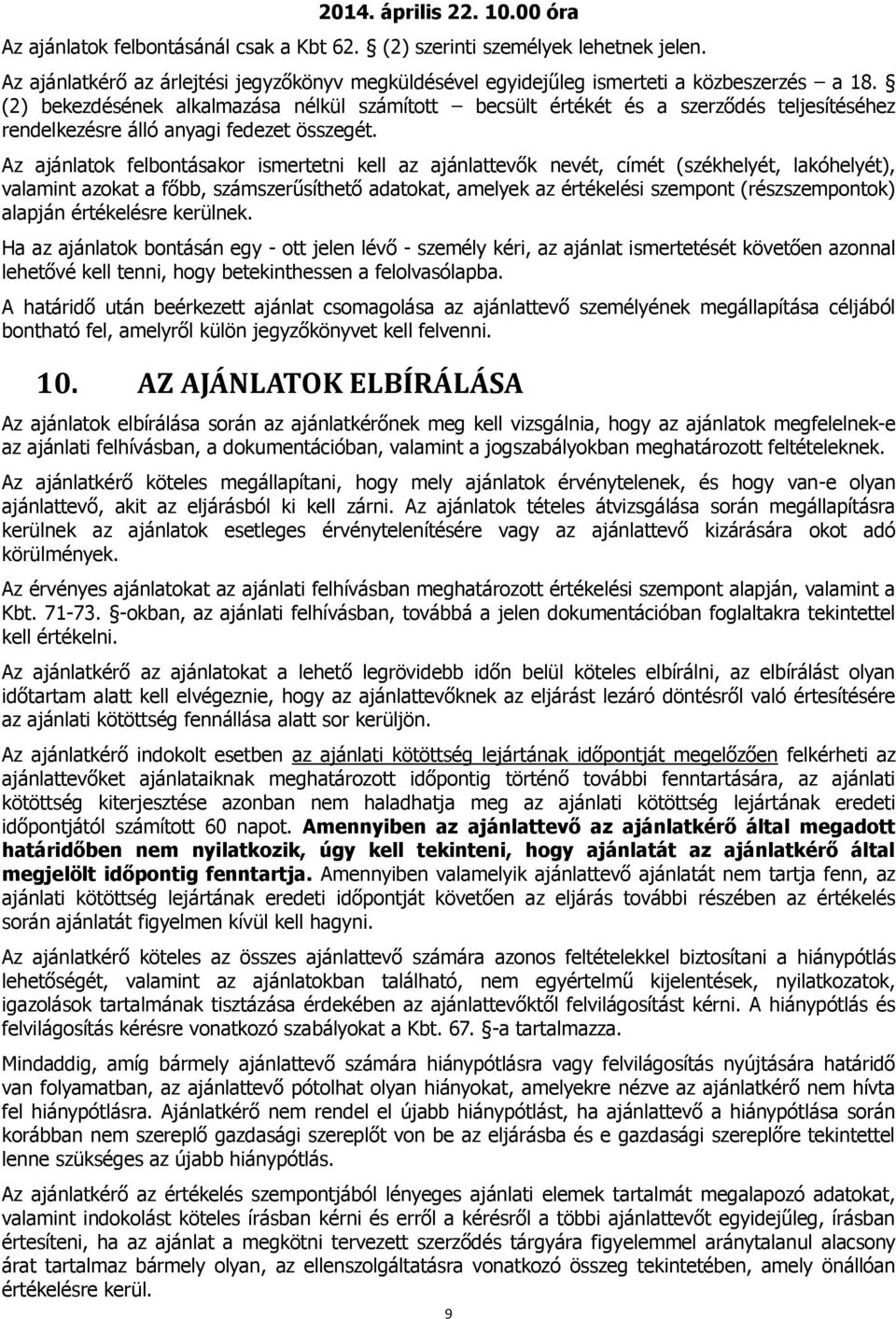 (2) bekezdésének alkalmazása nélkül számított becsült értékét és a szerződés teljesítéséhez rendelkezésre álló anyagi fedezet összegét.