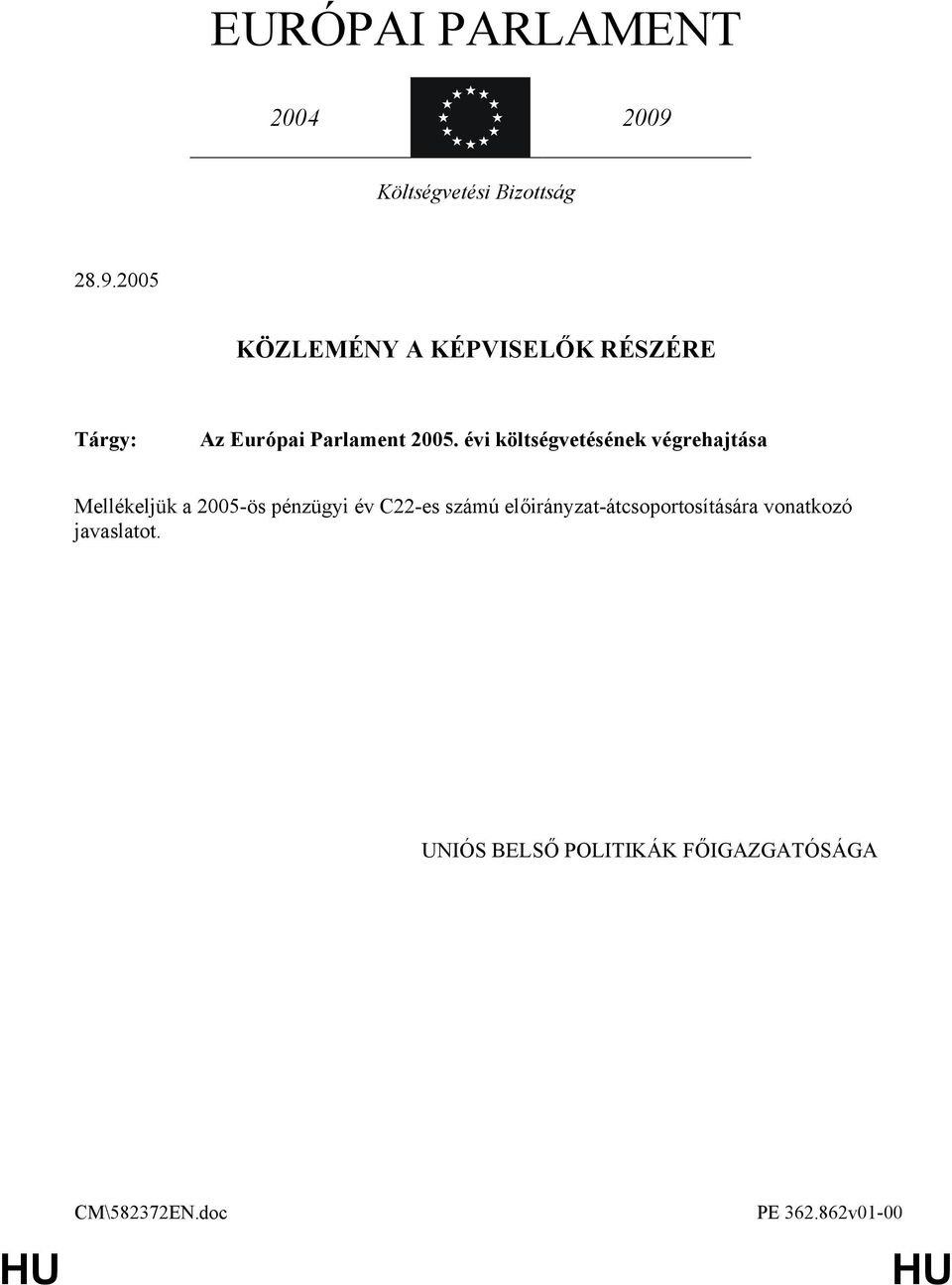 évi költségvetésének végrehajtása Mellékeljük a 2005-ös pénzügyi év C22-es számú