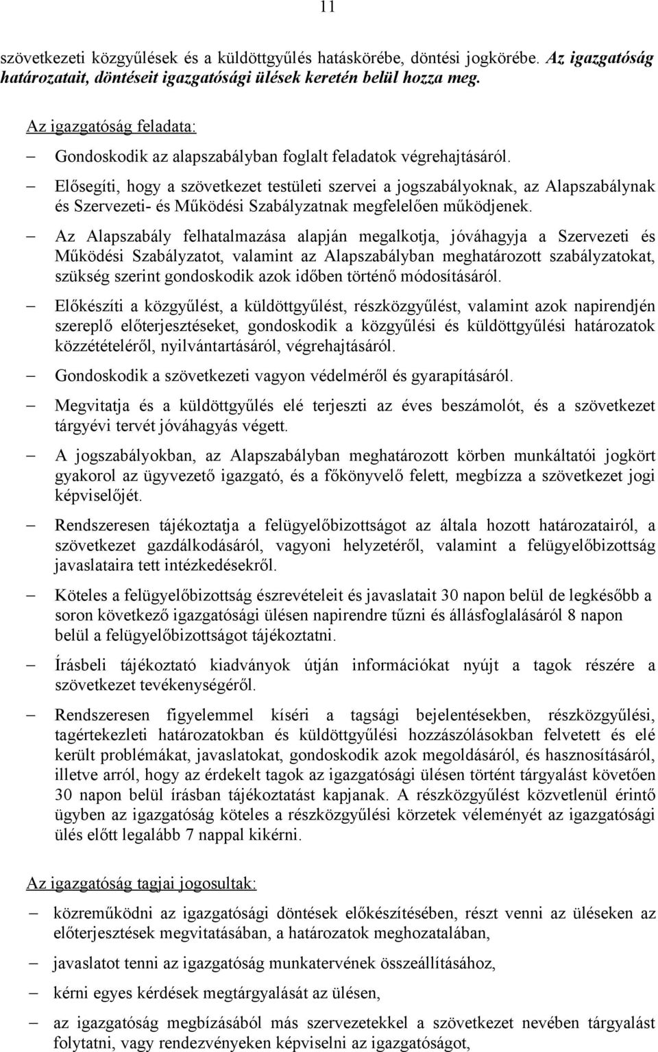 Elősegíti, hogy a szövetkezet testületi szervei a jogszabályoknak, az Alapszabálynak és Szervezeti- és Működési Szabályzatnak megfelelően működjenek.