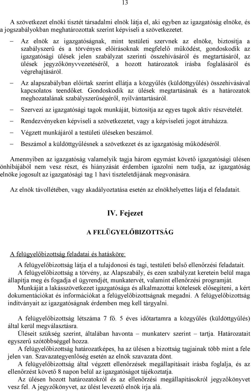 összehívásáról és megtartásáról, az ülések jegyzőkönyvvezetéséről, a hozott határozatok írásba foglalásáról és végrehajtásáról.