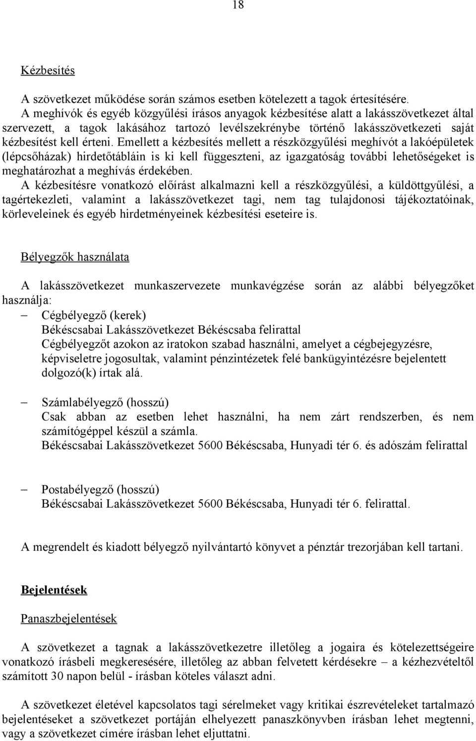 Emellett a kézbesítés mellett a részközgyűlési meghívót a lakóépületek (lépcsőházak) hirdetőtábláin is ki kell függeszteni, az igazgatóság további lehetőségeket is meghatározhat a meghívás érdekében.