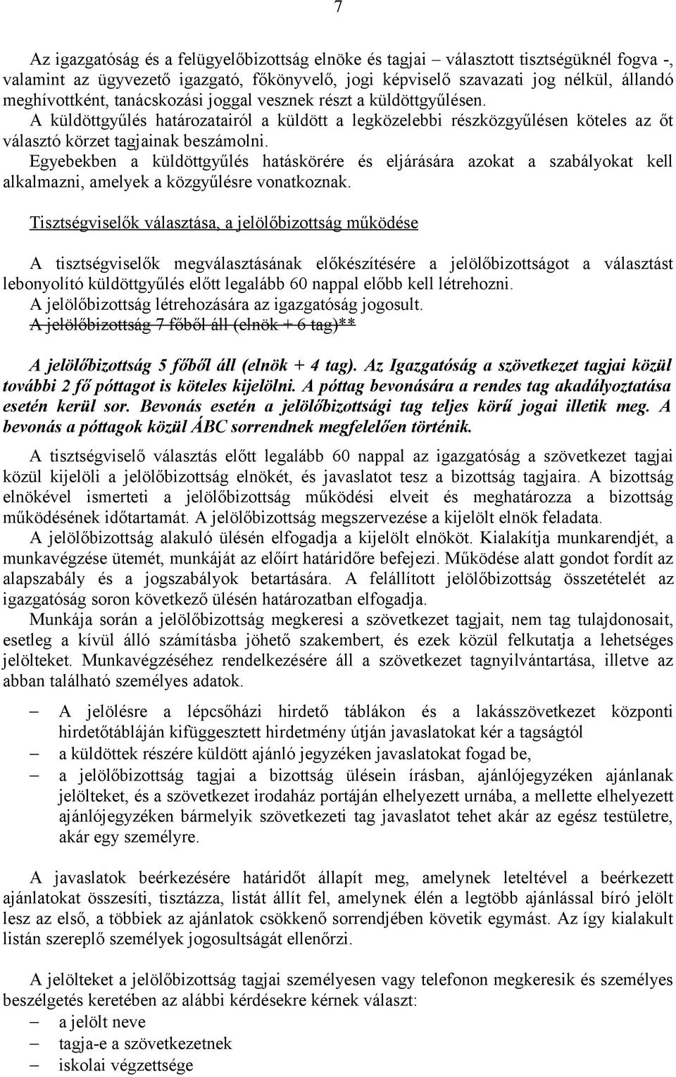 Egyebekben a küldöttgyűlés hatáskörére és eljárására azokat a szabályokat kell alkalmazni, amelyek a közgyűlésre vonatkoznak.