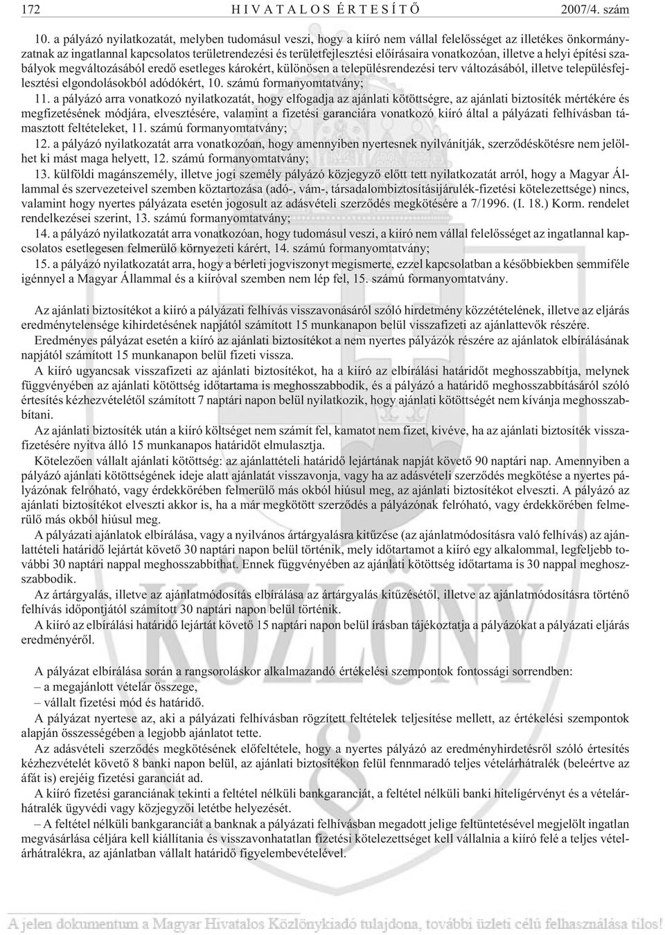 vonatkozóan, illetve a helyi építési szabályok megváltozásából eredõ esetleges károkért, különösen a településrendezési terv változásából, illetve településfejlesztési elgondolásokból adódókért, 10.