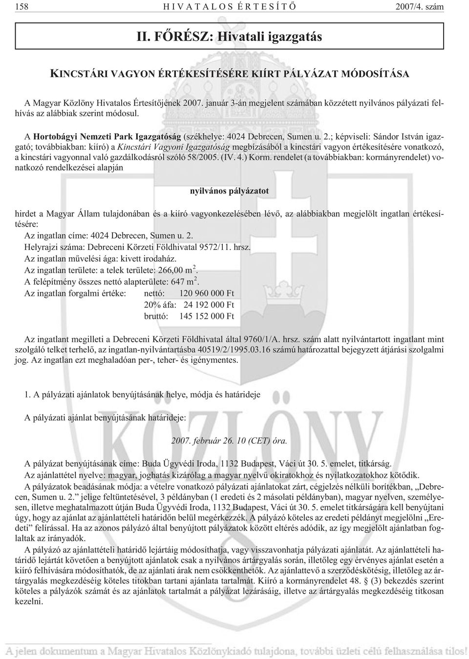 ; képviseli: Sándor István igazgató; továbbiakban: kiíró) a Kincstári Vagyoni Igazgatóság megbízásából a kincstári vagyon értékesítésére vonatkozó, a kincstári vagyonnal való gazdálkodásról szóló