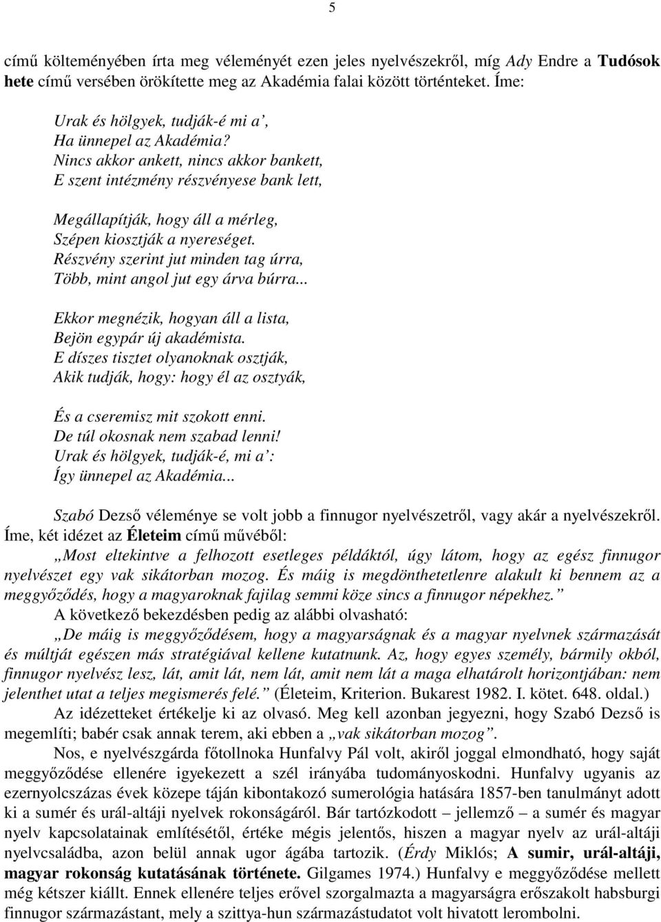 Nincs akkor ankett, nincs akkor bankett, E szent intézmény részvényese bank lett, Megállapítják, hogy áll a mérleg, Szépen kiosztják a nyereséget.