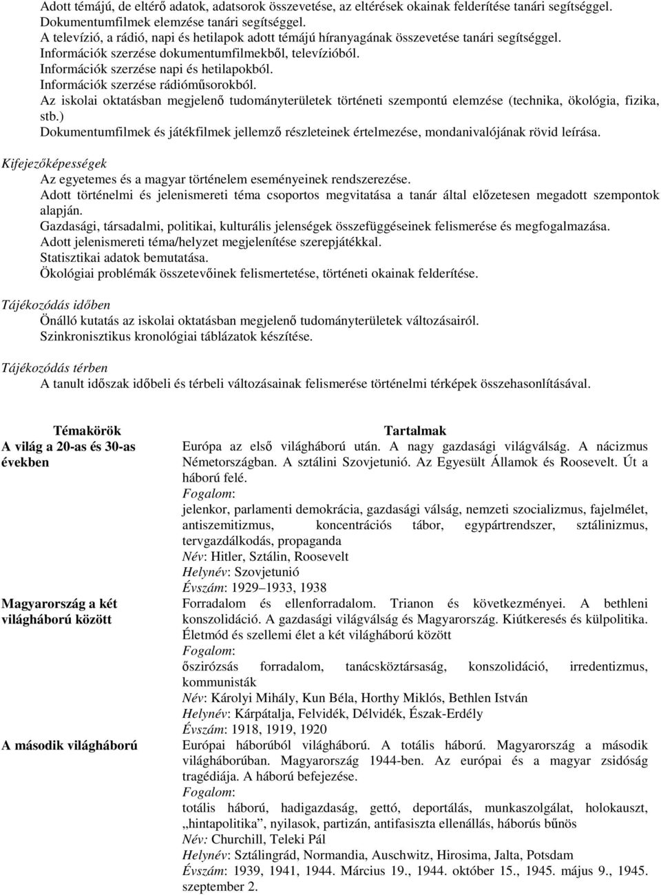 Információk szerzése rádióműsorokból. Az iskolai oktatásban megjelenő tudományterületek történeti szempontú elemzése (technika, ökológia, fizika, stb.