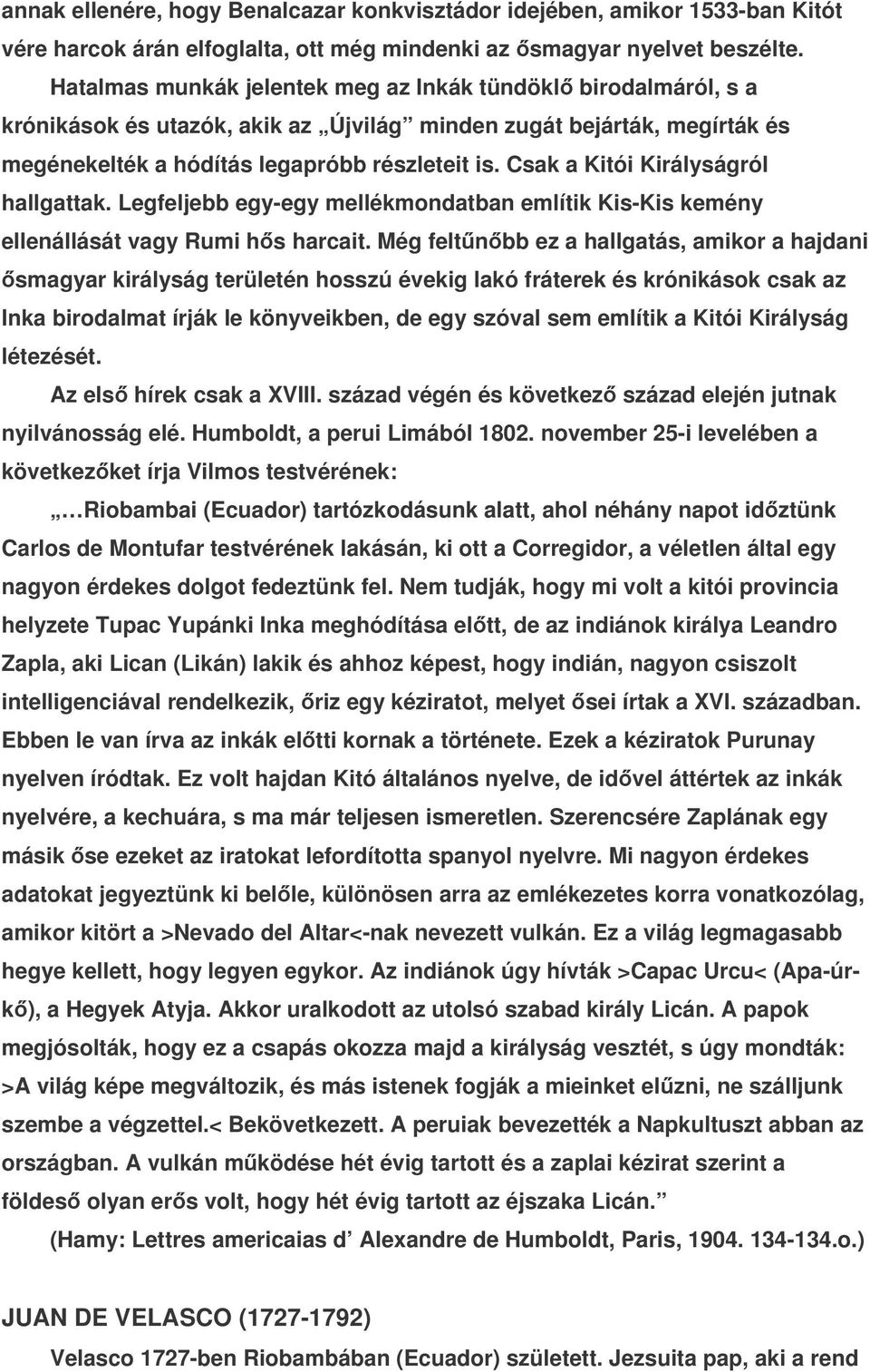 Csak a Kitói Királyságról hallgattak. Legfeljebb egy-egy mellékmondatban említik Kis-Kis kemény ellenállását vagy Rumi hs harcait.