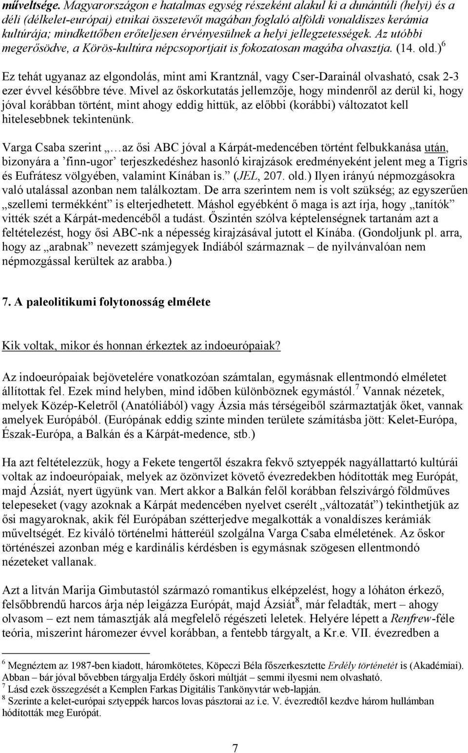erőteljesen érvényesülnek a helyi jellegzetességek. Az utóbbi megerősödve, a Körös-kultúra népcsoportjait is fokozatosan magába olvasztja. (14. old.