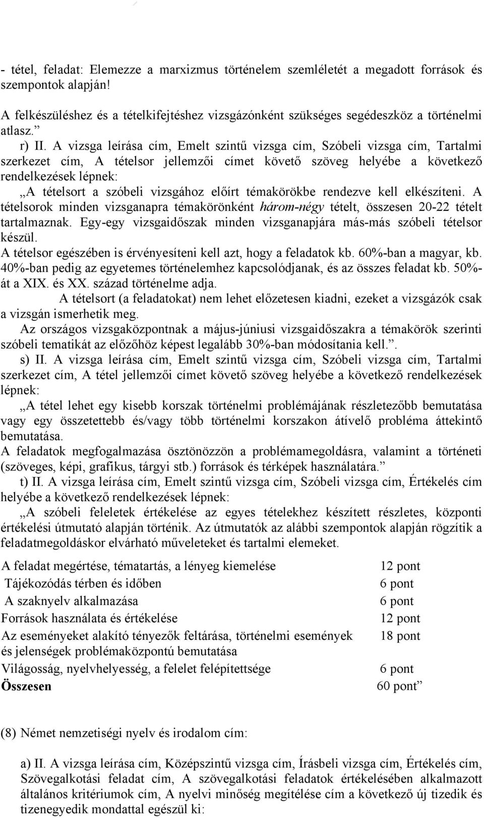 A vizsga leírása cím, Emelt szintű vizsga cím, Szóbeli vizsga cím, Tartalmi szerkezet cím, A tételsor jellemzői címet követő szöveg helyébe a következő rendelkezések lépnek: A tételsort a szóbeli