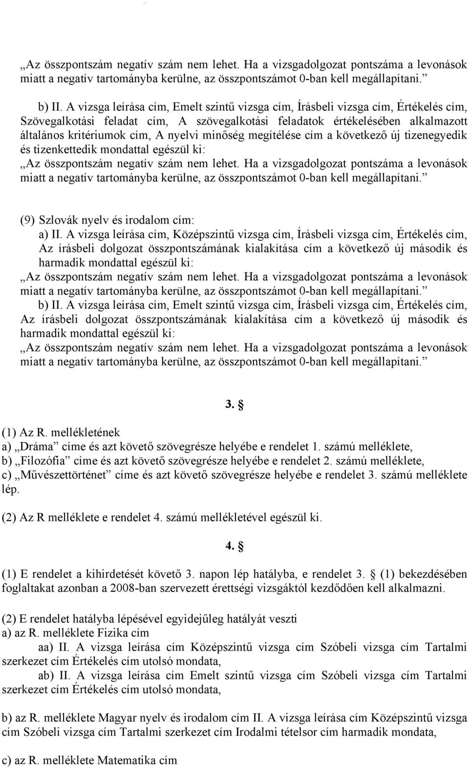 minőség megítélése cím a következő új tizenegyedik és tizenkettedik mondattal egészül ki: Az összpontszám negatív szám nem lehet.