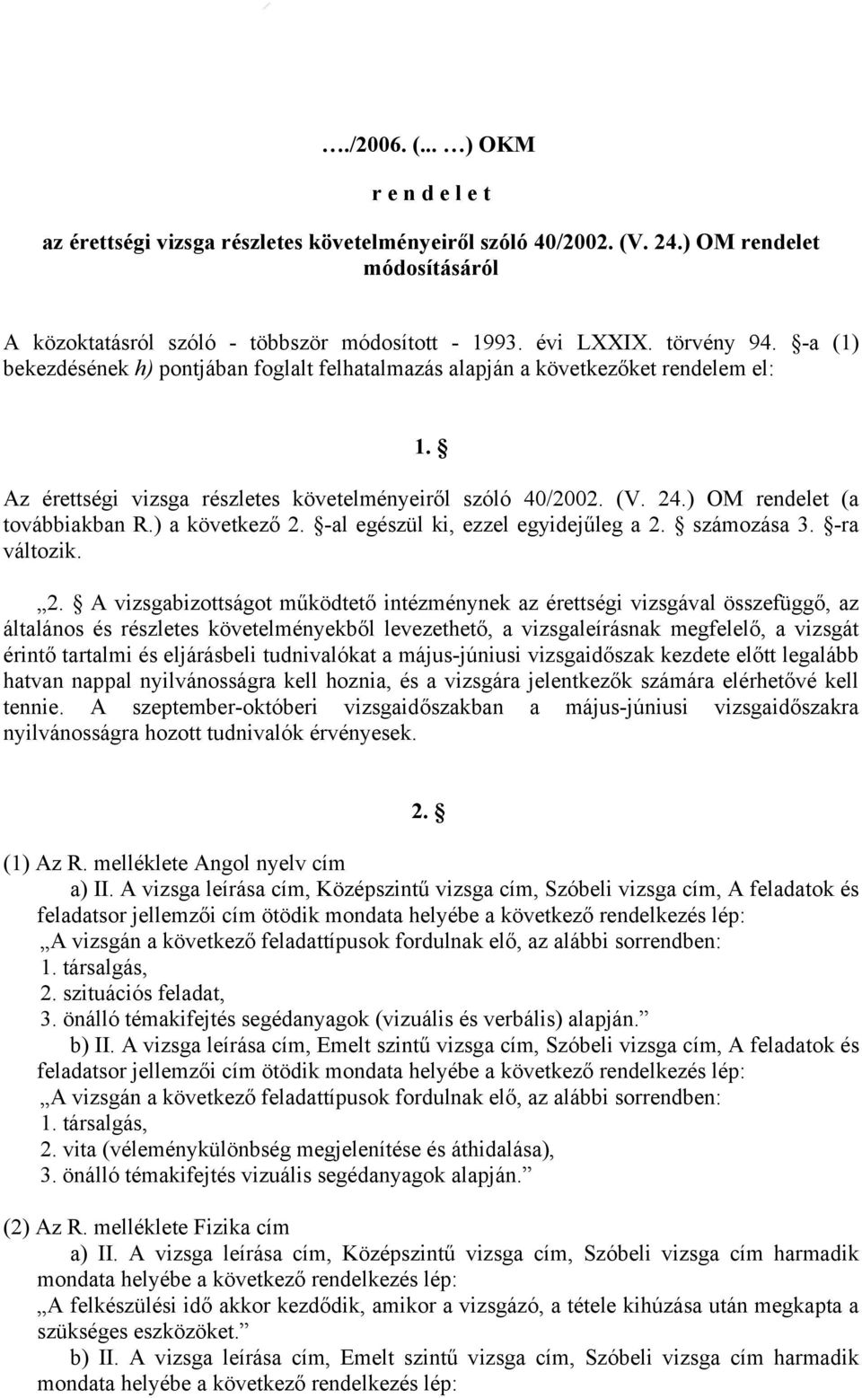 ) OM rendelet (a továbbiakban R.) a következő 2.