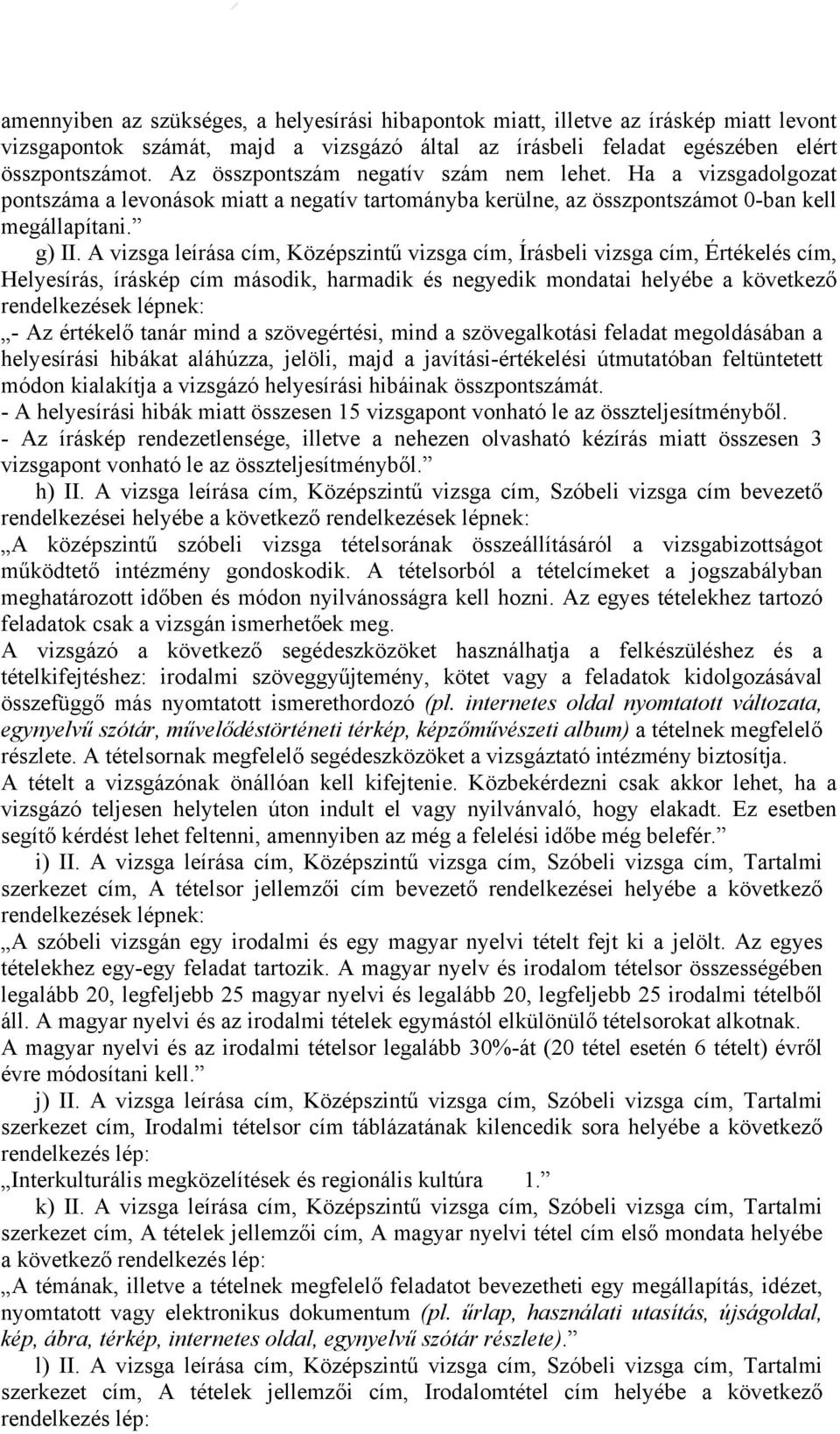 A vizsga leírása cím, Középszintű vizsga cím, Írásbeli vizsga cím, Értékelés cím, Helyesírás, íráskép cím második, harmadik és negyedik mondatai helyébe a következő rendelkezések lépnek: - Az