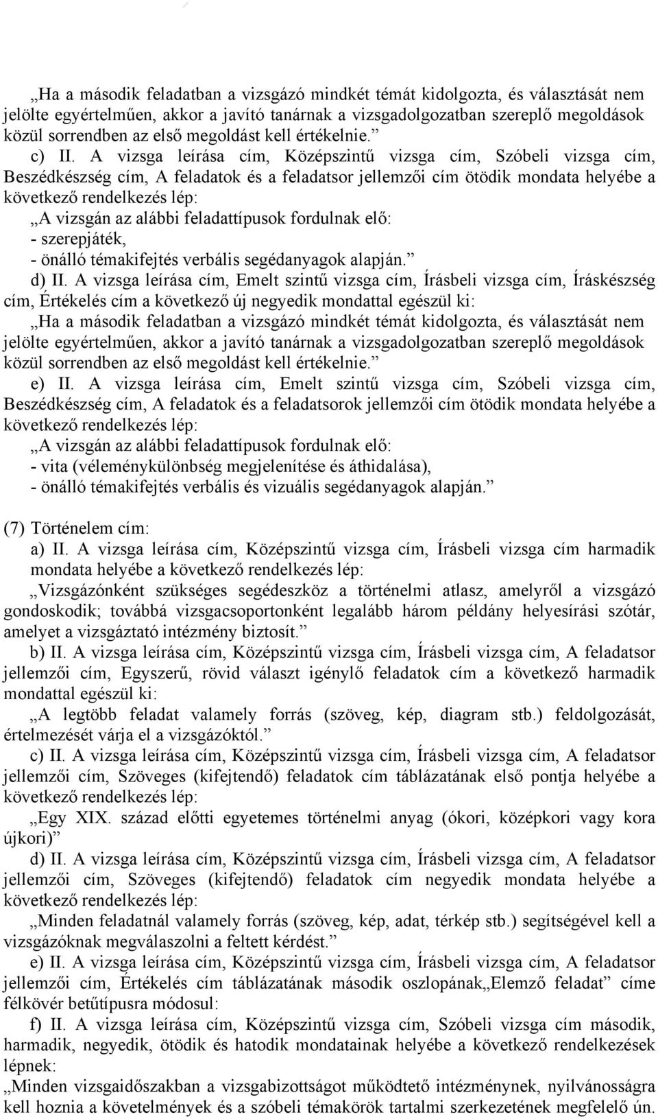 A vizsga leírása cím, Középszintű vizsga cím, Szóbeli vizsga cím, Beszédkészség cím, A feladatok és a feladatsor jellemzői cím ötödik mondata helyébe a következő rendelkezés lép: A vizsgán az alábbi